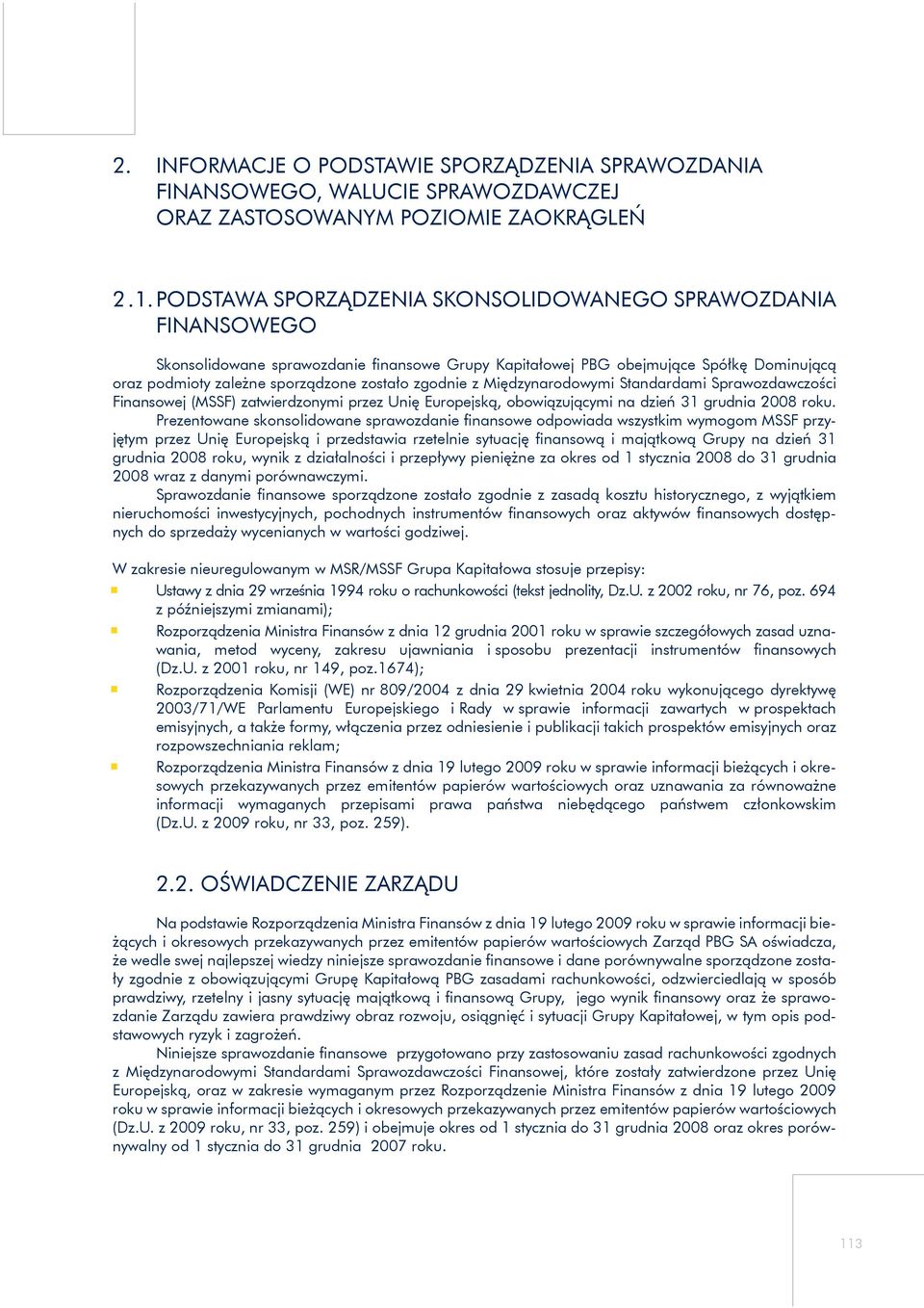 zgodnie z Międzynarodowymi Standardami Sprawozdawczości Finansowej (MSSF) zatwierdzonymi przez Unię Europejską, obowiązującymi na dzień 31 grudnia 2008 roku.