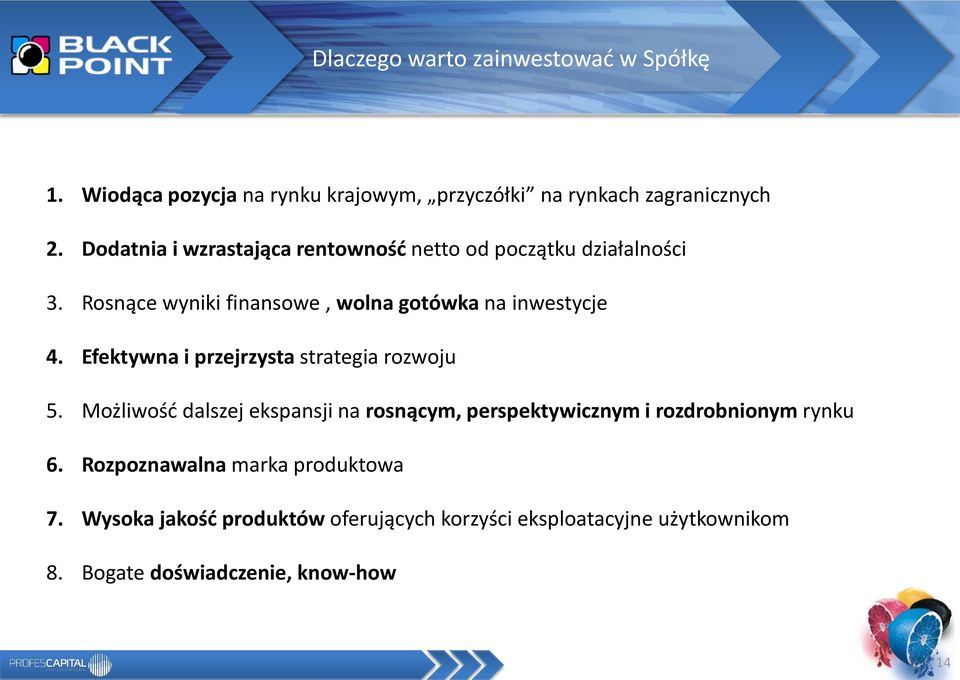 Efektywna i przejrzysta strategia rozwoju 5. Możliwośd dalszej ekspansji na rosnącym, perspektywicznym i rozdrobnionym rynku 6.