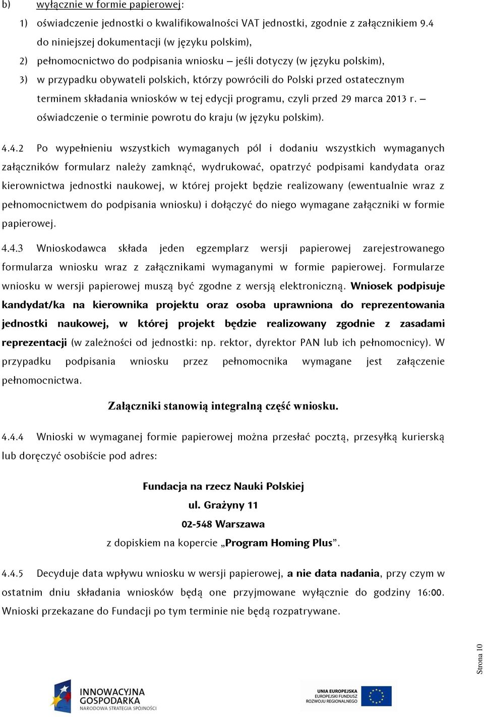 ostatecznym terminem składania wniosków w tej edycji programu, czyli przed 29 marca 2013 r. oświadczenie o terminie powrotu do kraju (w języku polskim). 4.