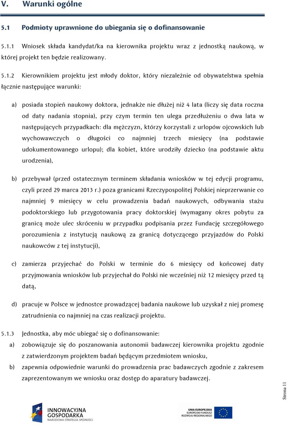 data roczna od daty nadania stopnia), przy czym termin ten ulega przedłużeniu o dwa lata w następujących przypadkach: dla mężczyzn, którzy korzystali z urlopów ojcowskich lub wychowawczych o długości