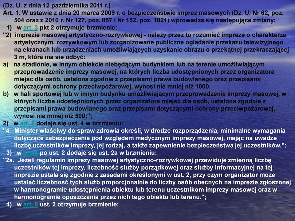 3 pkt 2 otrzymuje brzmienie: "2) imprezie masowej artystyczno-rozrywkowej - należy przez to rozumieć imprezę o charakterze artystycznym, rozrywkowym lub zorganizowane publiczne oglądanie przekazu