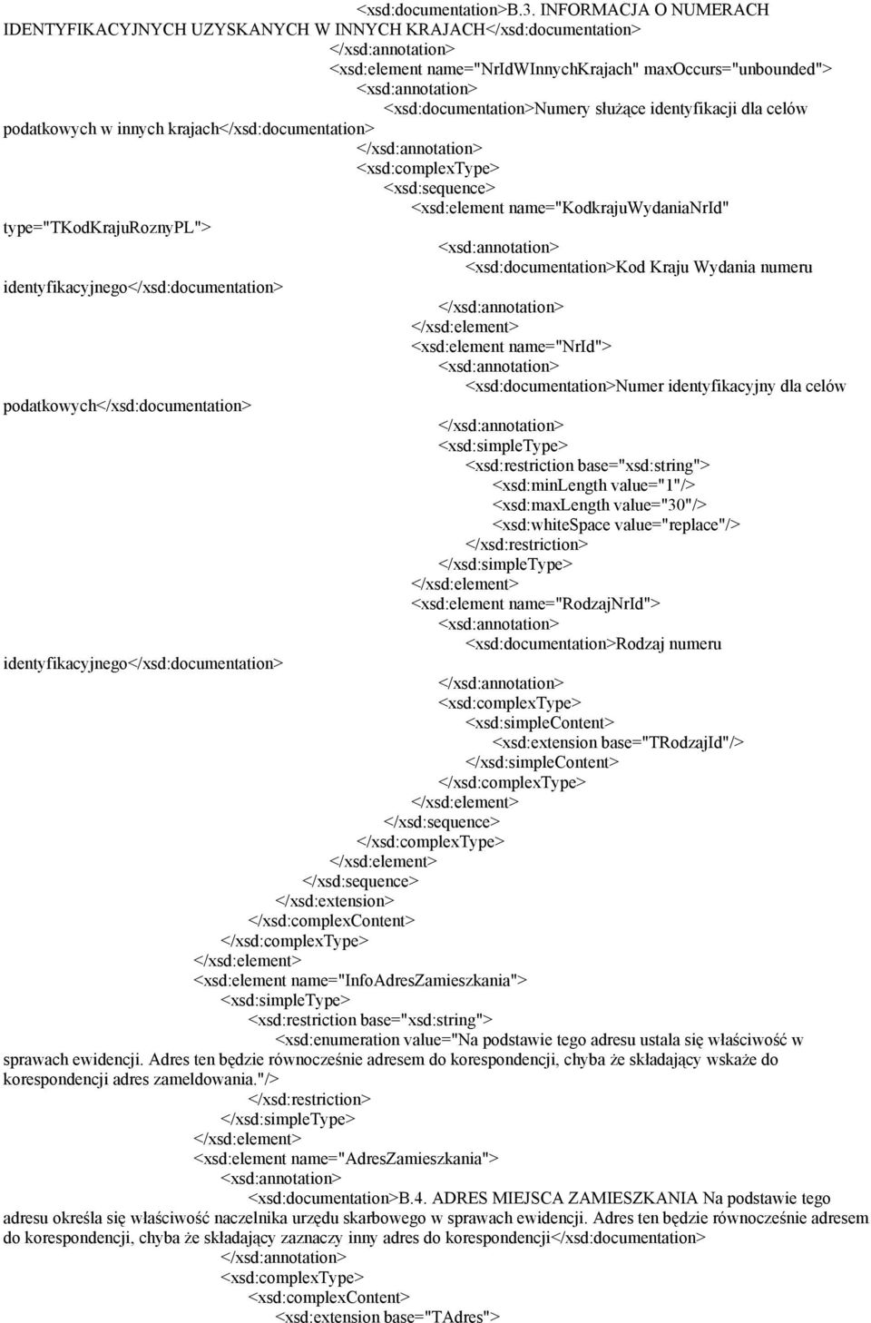 dla celów podatkowych w innych krajach</xsd:documentation> <xsd:element name="kodkrajuwydanianrid" type="tkodkrajuroznypl"> <xsd:documentation>kod Kraju Wydania numeru