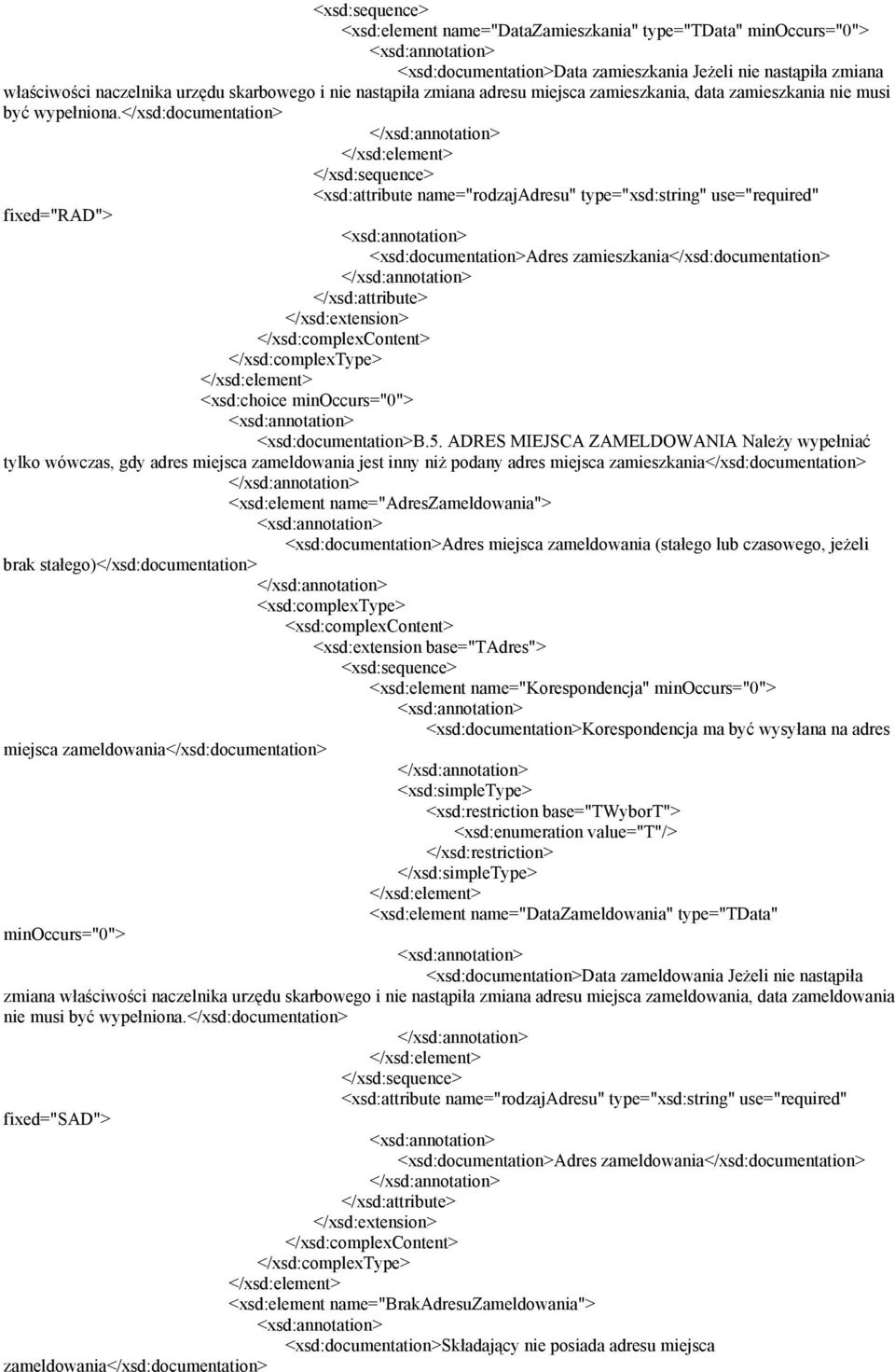 </xsd:documentation> <xsd:attribute name="rodzajadresu" type="xsd:string" use="required" fixed="rad"> <xsd:documentation>adres zamieszkania</xsd:documentation> </xsd:complexcontent> <xsd:choice