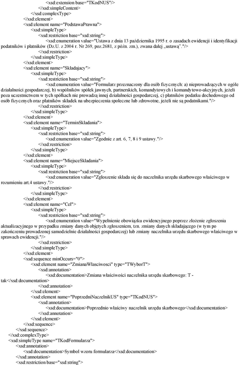 "/> <xsd:element name="skladajacy"> <xsd:enumeration value="formularz przeznaczony dla osób fizycznych: a) nieprowadzących w ogóle działalności gospodarczej, b) wspólników spółek jawnych,