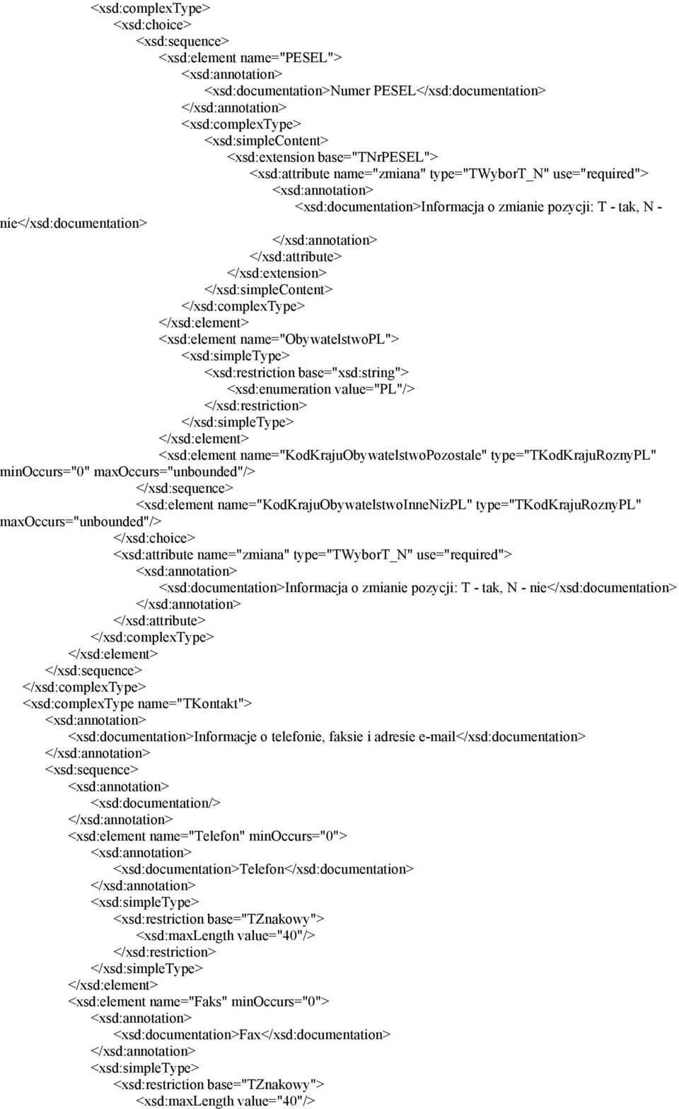 maxoccurs="unbounded"/> <xsd:element name="kodkrajuobywatelstwoinnenizpl" type="tkodkrajuroznypl" maxoccurs="unbounded"/> </xsd:choice> <xsd:complextype name="tkontakt"> <xsd:documentation>informacje