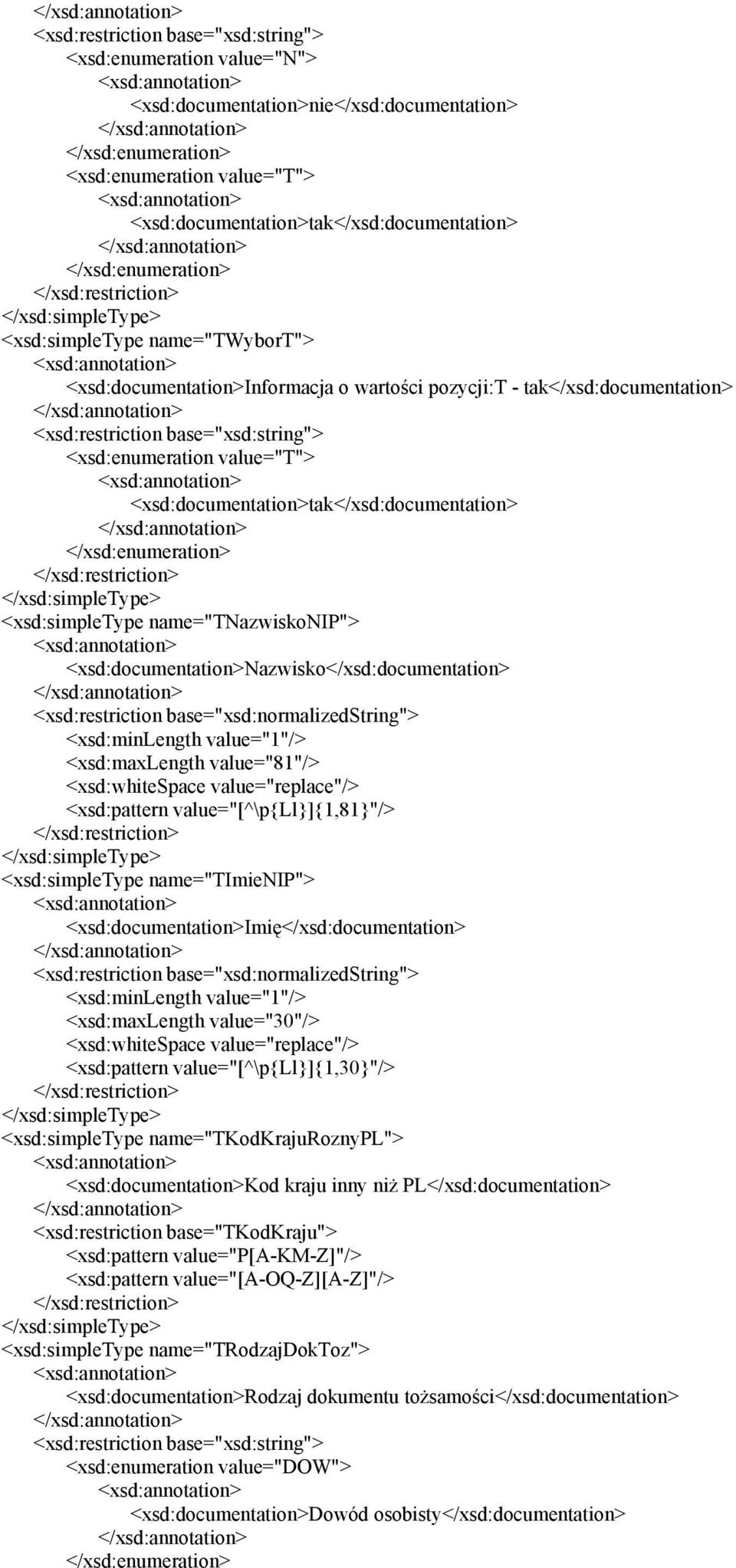 <xsd:documentation>nazwisko</xsd:documentation> <xsd:restriction base="xsd:normalizedstring"> <xsd:minlength value="1"/> <xsd:maxlength value="81"/> <xsd:whitespace value="replace"/> <xsd:pattern