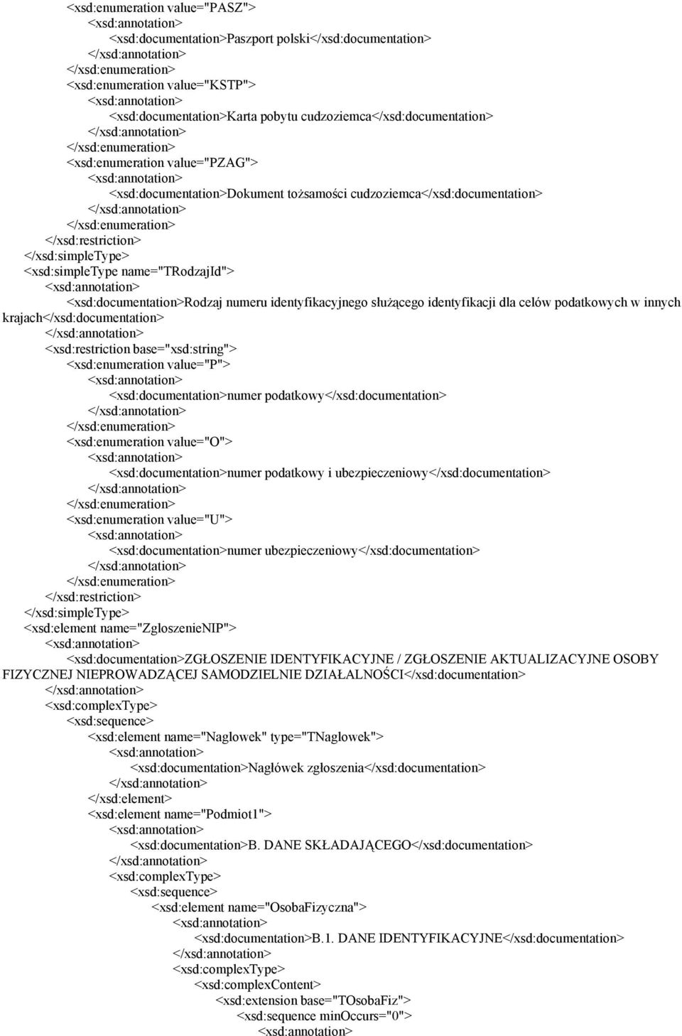 celów podatkowych w innych krajach</xsd:documentation> <xsd:enumeration value="p"> <xsd:documentation>numer podatkowy</xsd:documentation> <xsd:enumeration value="o"> <xsd:documentation>numer