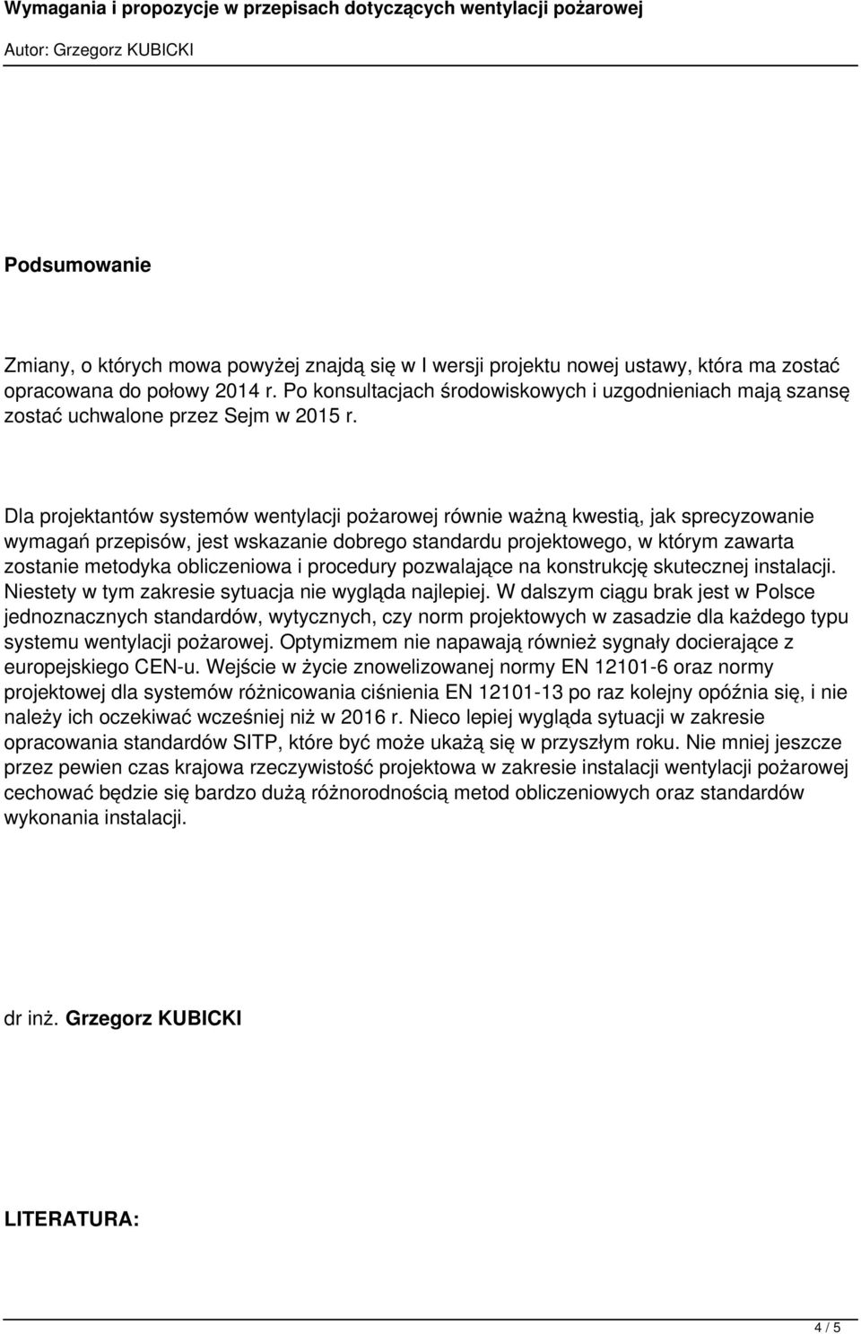 Dla projektantów systemów wentylacji pożarowej równie ważną kwestią, jak sprecyzowanie wymagań przepisów, jest wskazanie dobrego standardu projektowego, w którym zawarta zostanie metodyka