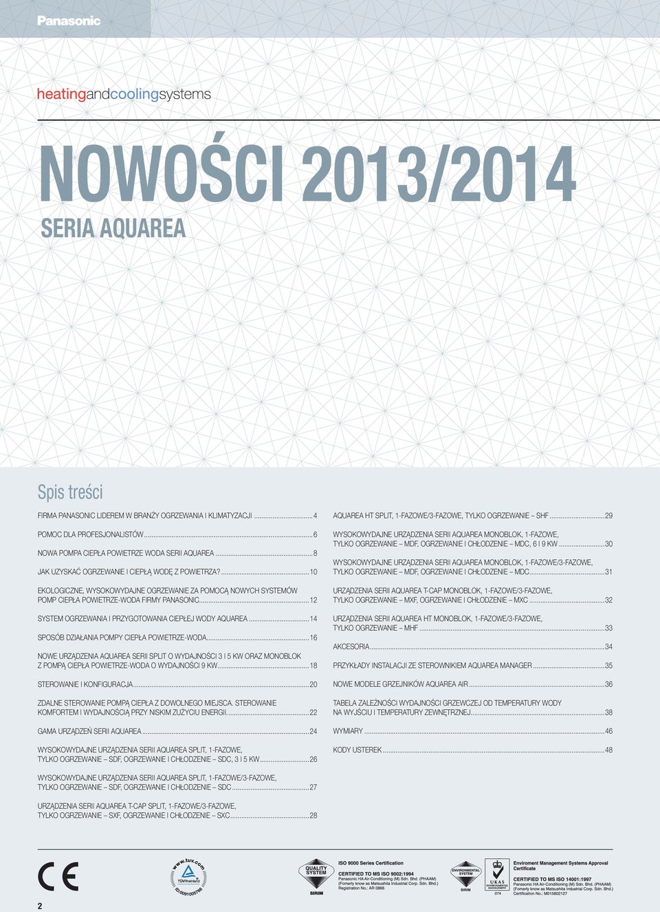..8 JAK UZYSKAĆ OGRZEWANIE I CIEPŁĄ WODĘ Z POWIETRZA?...10 WYSOKOWYDAJNE URZĄDZENIA SERII AQUAREA MONOBLOK, 1-FAZOWE/3-FAZOWE, TYLKO OGRZEWANIE MDF, OGRZEWANIE I CHŁODZENIE MDC.