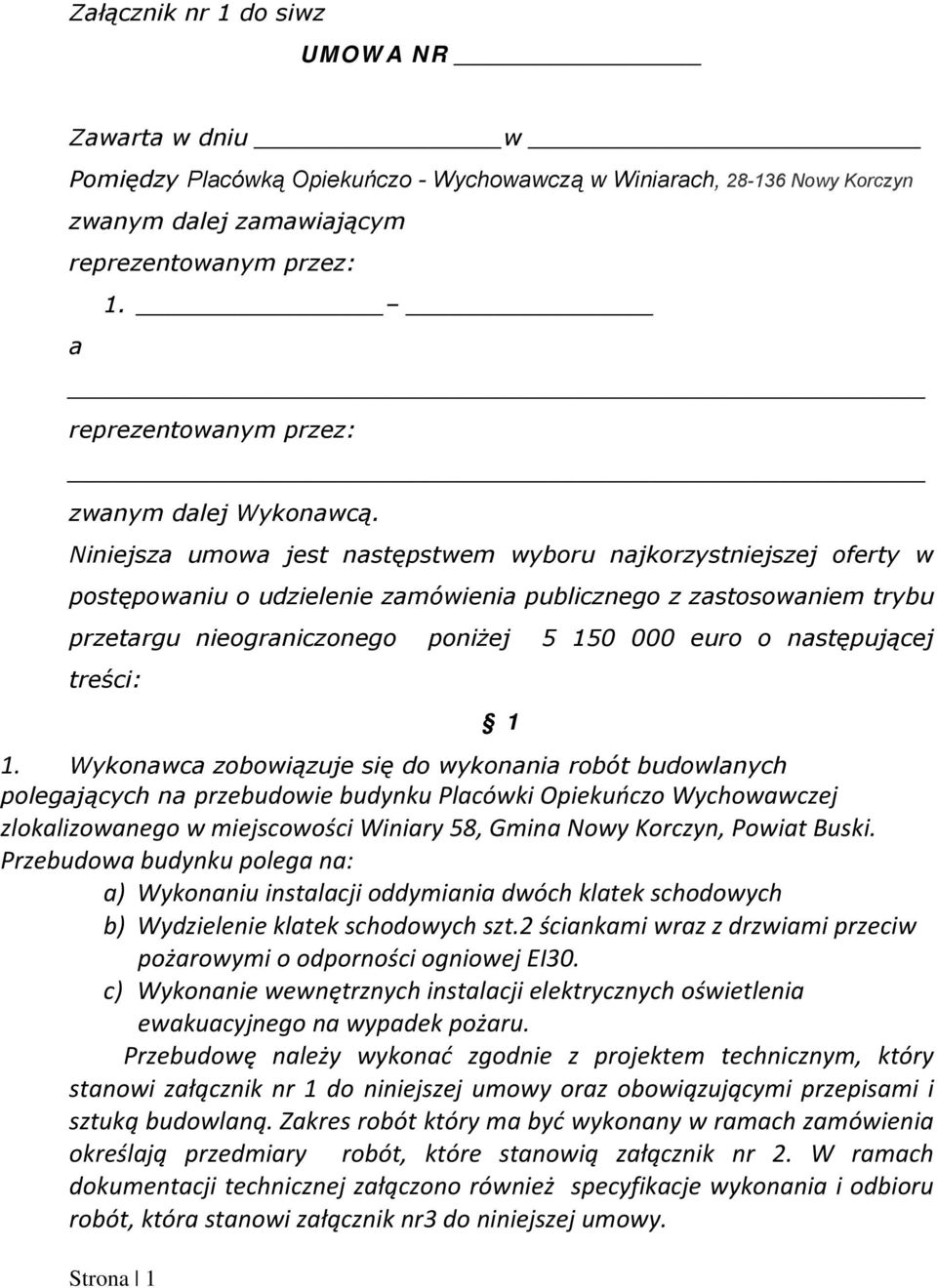 Niniejsza umowa jest następstwem wyboru najkorzystniejszej oferty w postępowaniu o udzielenie zamówienia publicznego z zastosowaniem trybu przetargu nieograniczonego poniżej 5 150 000 euro o