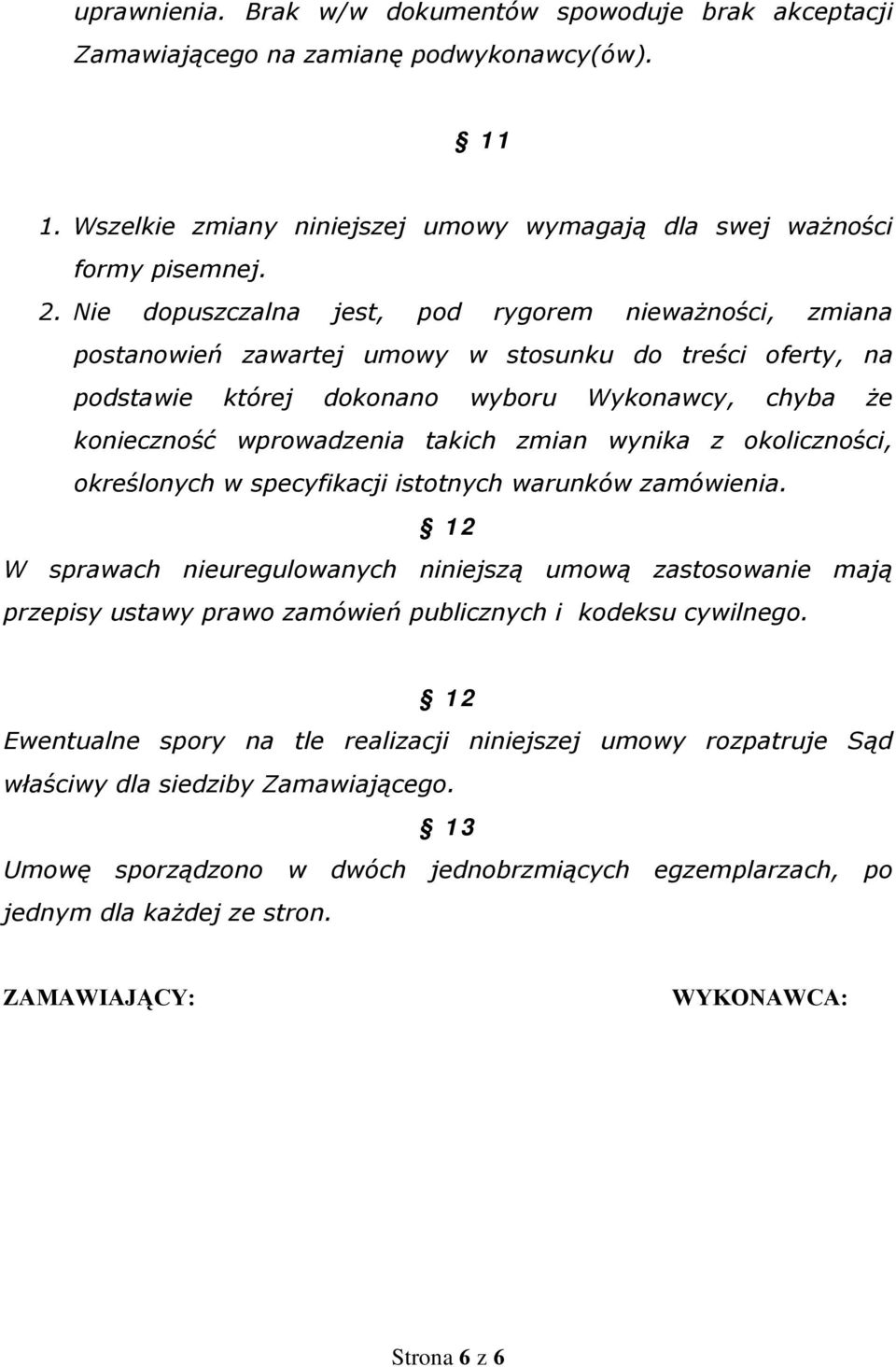 zmian wynika z okoliczności, określonych w specyfikacji istotnych warunków zamówienia.