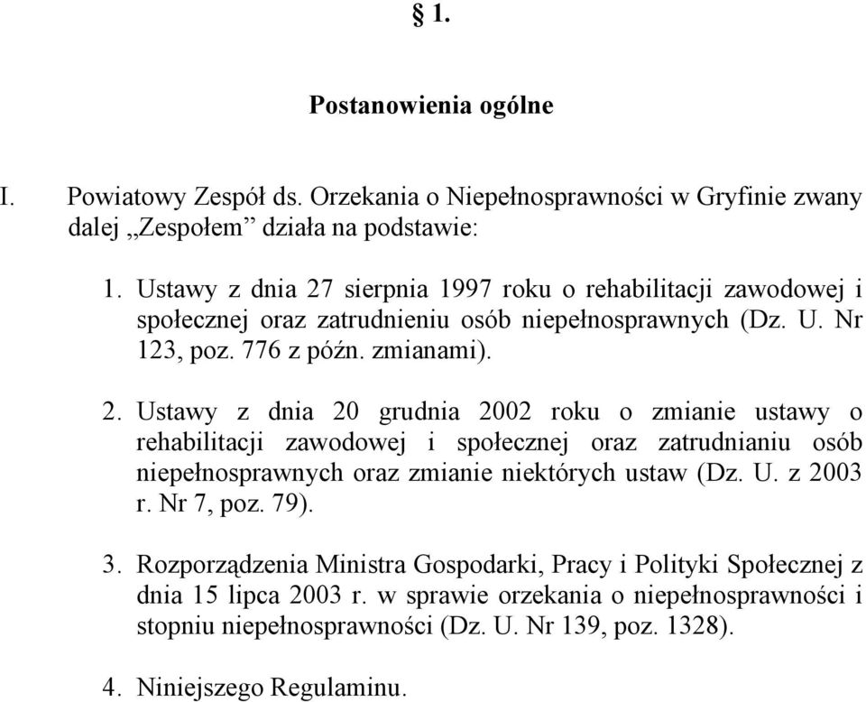 sierpnia 1997 roku o rehabilitacji zawodowej i społecznej oraz zatrudnieniu osób niepełnosprawnych (Dz. U. Nr 123, poz. 776 z późn. zmianami). 2.