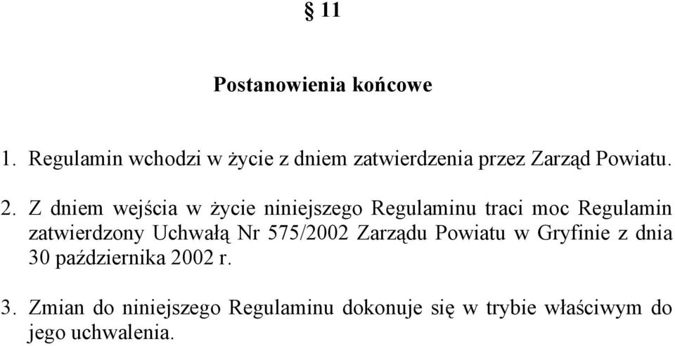 Z dniem wejścia w życie niniejszego Regulaminu traci moc Regulamin zatwierdzony