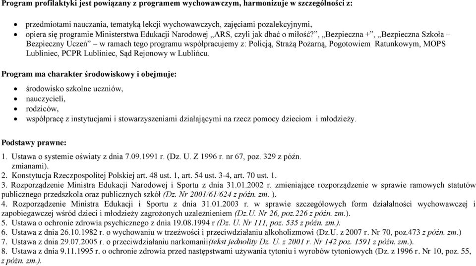 , Bezpieczna +, Bezpieczna Szkoła Bezpieczny Uczeń w ramach tego programu współpracujemy z: Policją, Strażą Pożarną, Pogotowiem Ratunkowym, MOPS Lubliniec, PCPR Lubliniec, Sąd Rejonowy w Lublińcu.