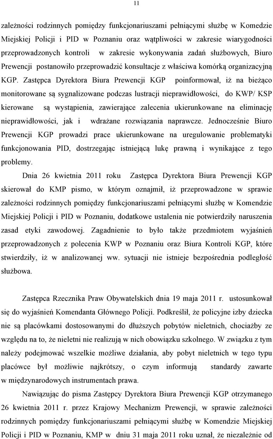 Zastępca Dyrektora Biura Prewencji KGP poinformował, iż na bieżąco monitorowane są sygnalizowane podczas lustracji nieprawidłowości, do KWP/ KSP kierowane są wystąpienia, zawierające zalecenia