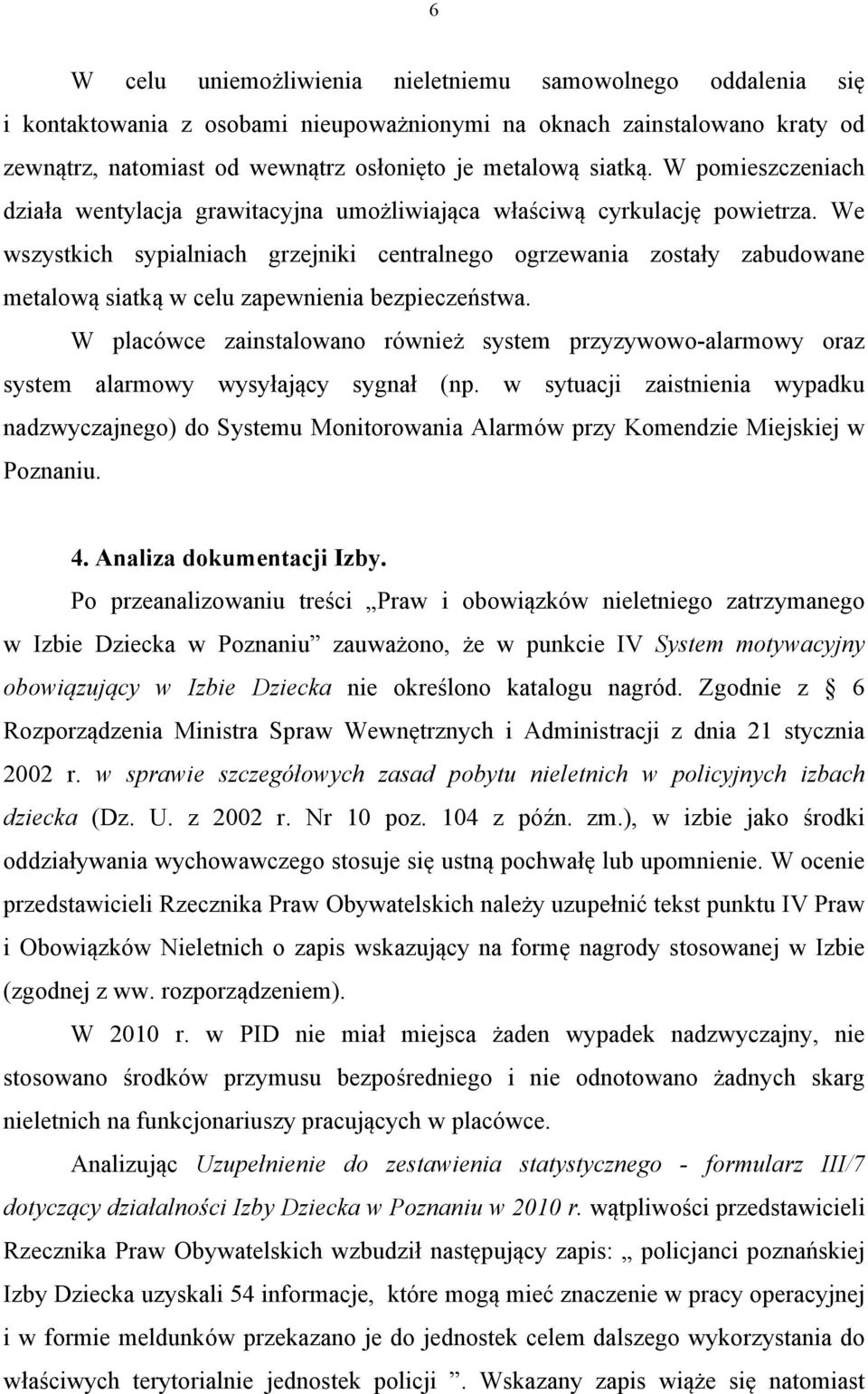 We wszystkich sypialniach grzejniki centralnego ogrzewania zostały zabudowane metalową siatką w celu zapewnienia bezpieczeństwa.
