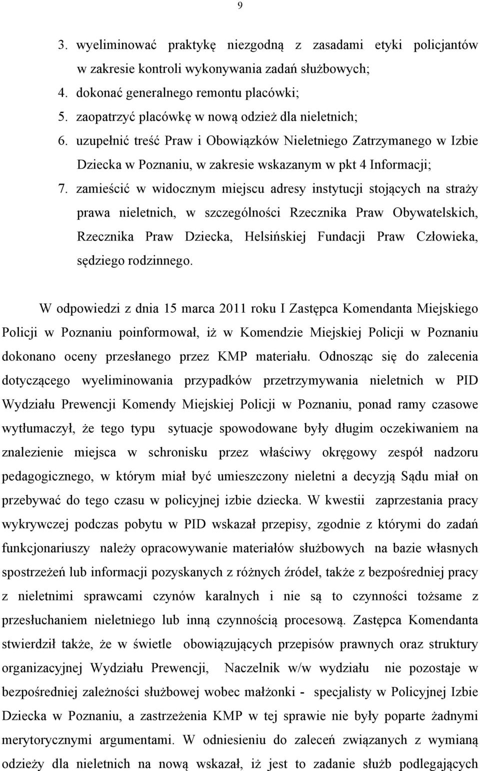 zamieścić w widocznym miejscu adresy instytucji stojących na straży prawa nieletnich, w szczególności Rzecznika Praw Obywatelskich, Rzecznika Praw Dziecka, Helsińskiej Fundacji Praw Człowieka,