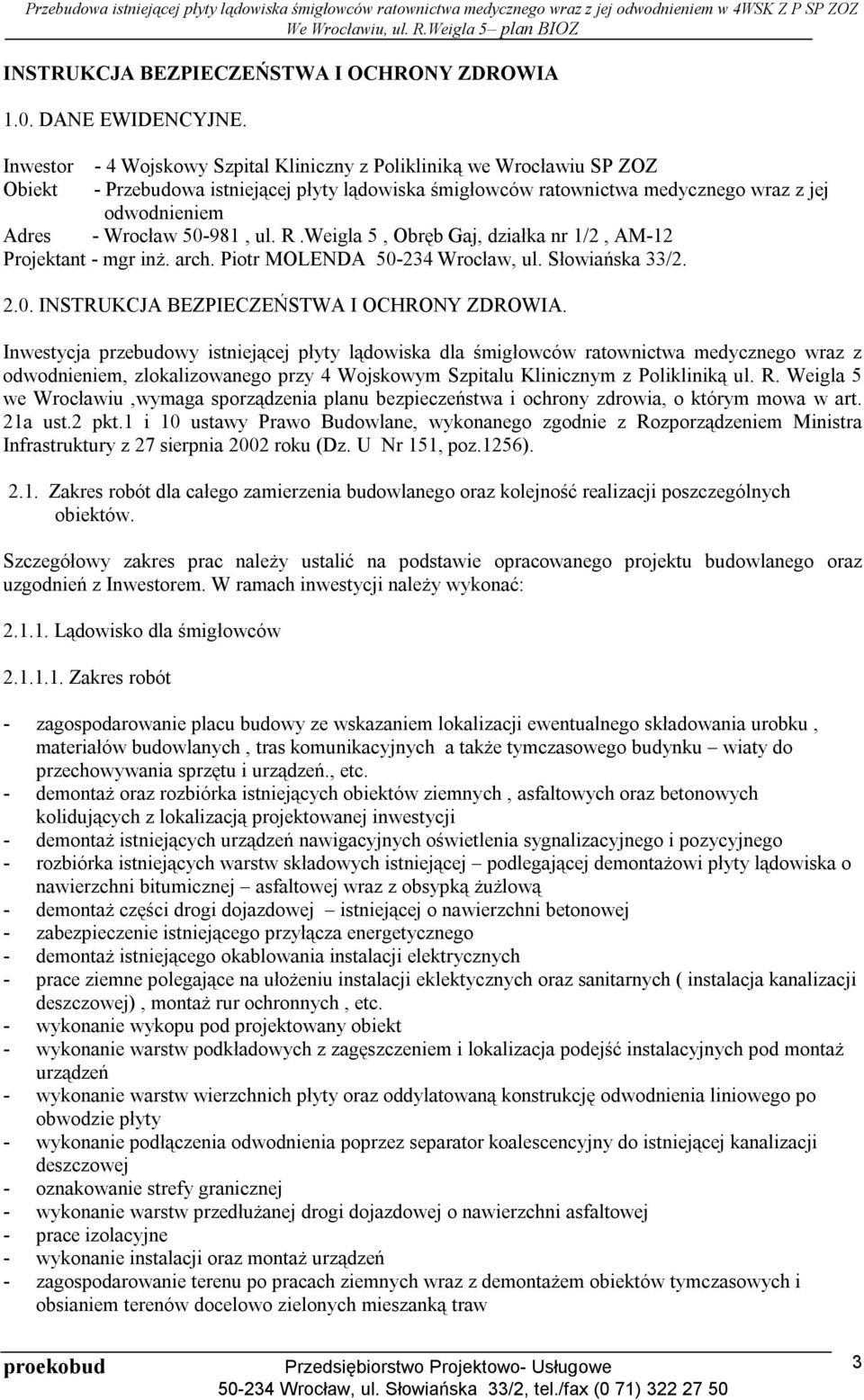 50-981, ul. R.Weigla 5, Obręb Gaj, działka nr 1/2, AM-12 Projektant - mgr inż. arch. Piotr MOLENDA 50-234 Wrocław, ul. Słowiańska 33/2. 2.0. INSTRUKCJA BEZPIECZEŃSTWA I OCHRONY ZDROWIA.