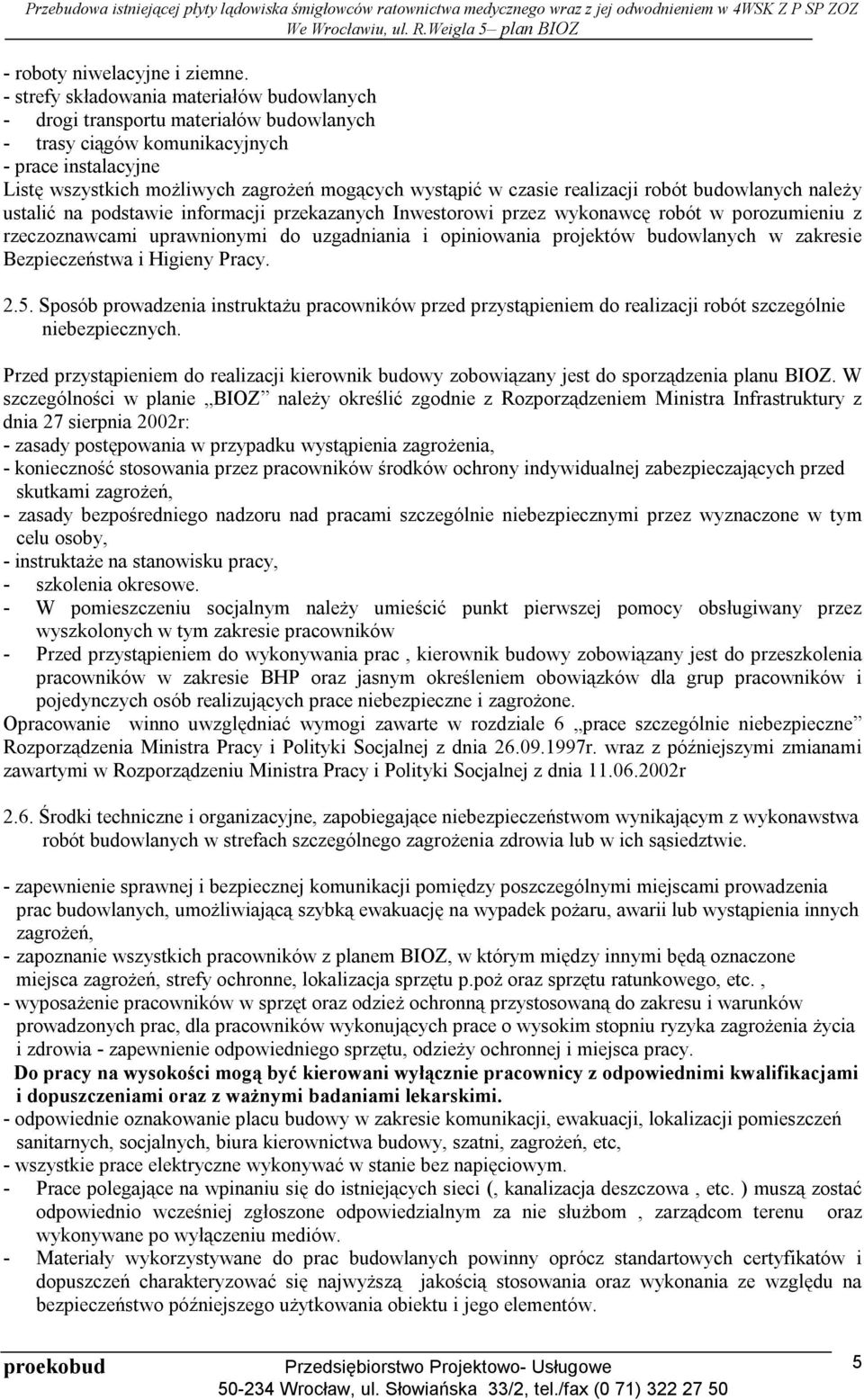 czasie realizacji robót budowlanych należy ustalić na podstawie informacji przekazanych Inwestorowi przez wykonawcę robót w porozumieniu z rzeczoznawcami uprawnionymi do uzgadniania i opiniowania