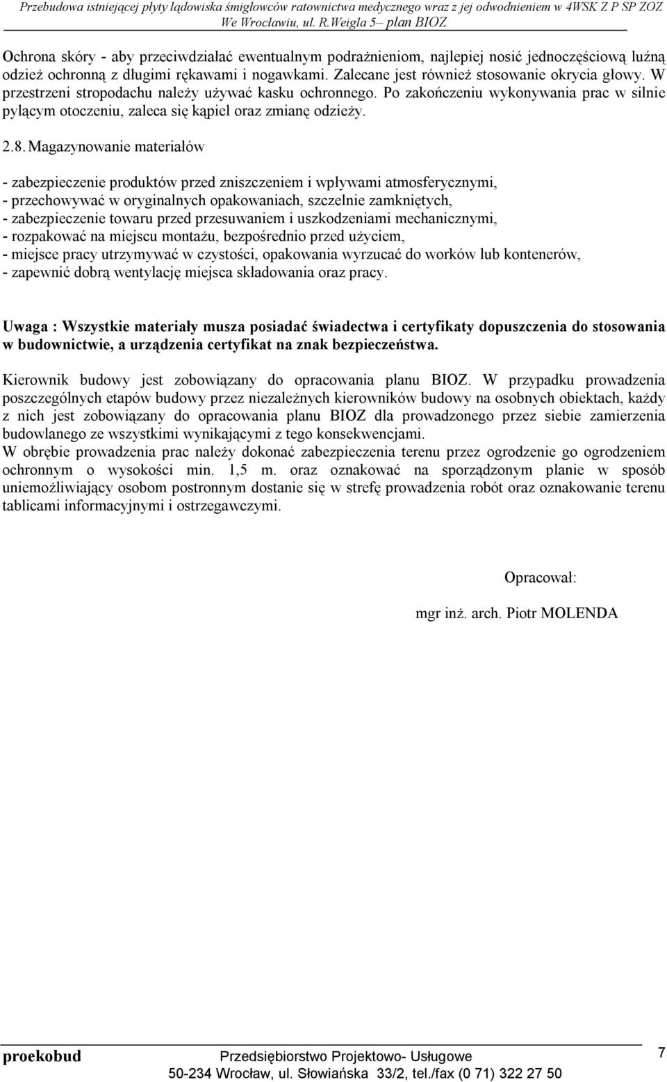 Magazynowanie materiałów - zabezpieczenie produktów przed zniszczeniem i wpływami atmosferycznymi, - przechowywać w oryginalnych opakowaniach, szczelnie zamkniętych, - zabezpieczenie towaru przed