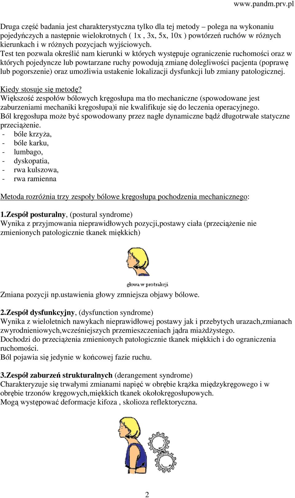 Test ten pozwala określić nam kierunki w których występuje ograniczenie ruchomości oraz w których pojedyncze lub powtarzane ruchy powodują zmianę dolegliwości pacjenta (poprawę lub pogorszenie) oraz