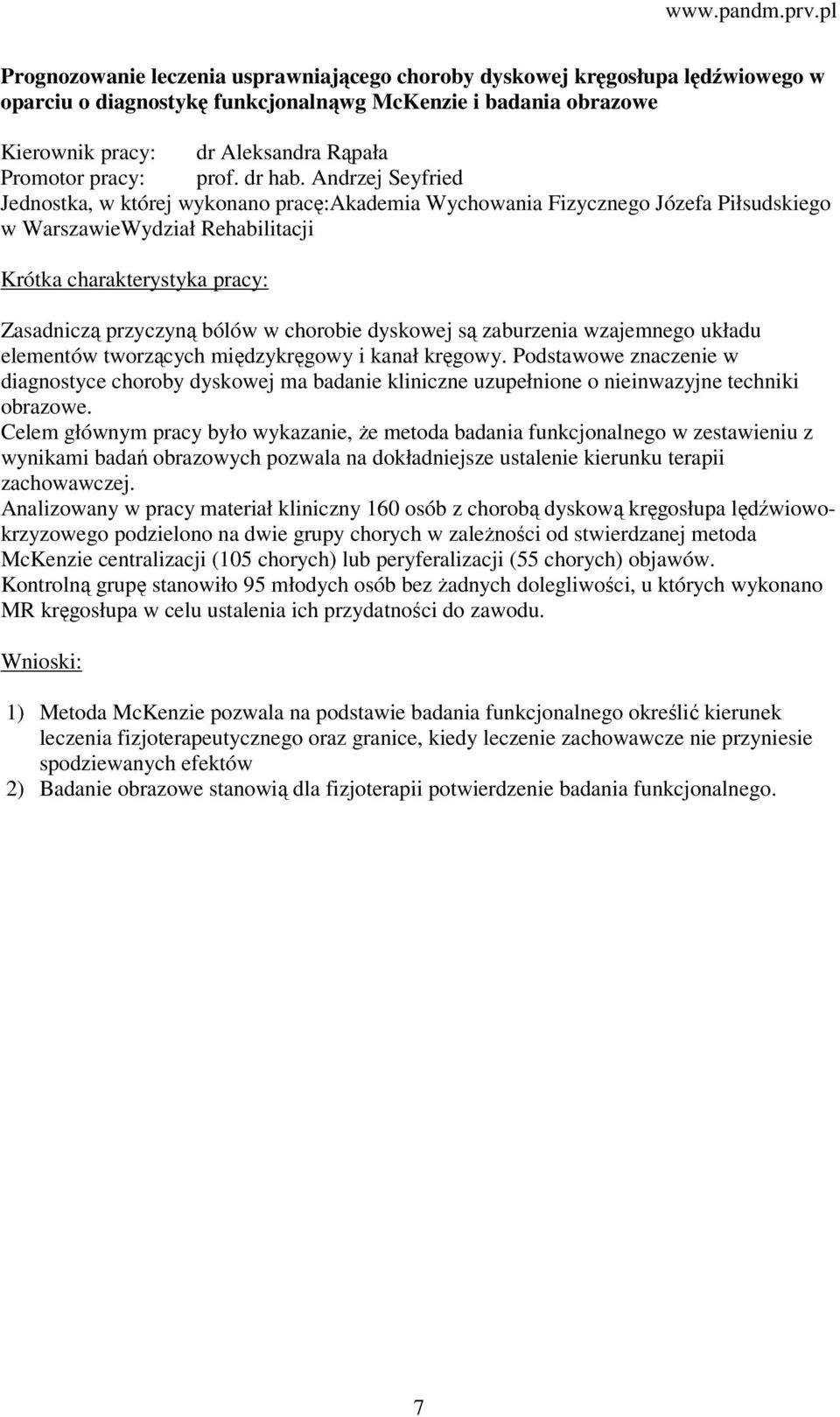 Andrzej Seyfried Jednostka, w której wykonano pracę:akademia Wychowania Fizycznego Józefa Piłsudskiego w WarszawieWydział Rehabilitacji Krótka charakterystyka pracy: Zasadniczą przyczyną bólów w