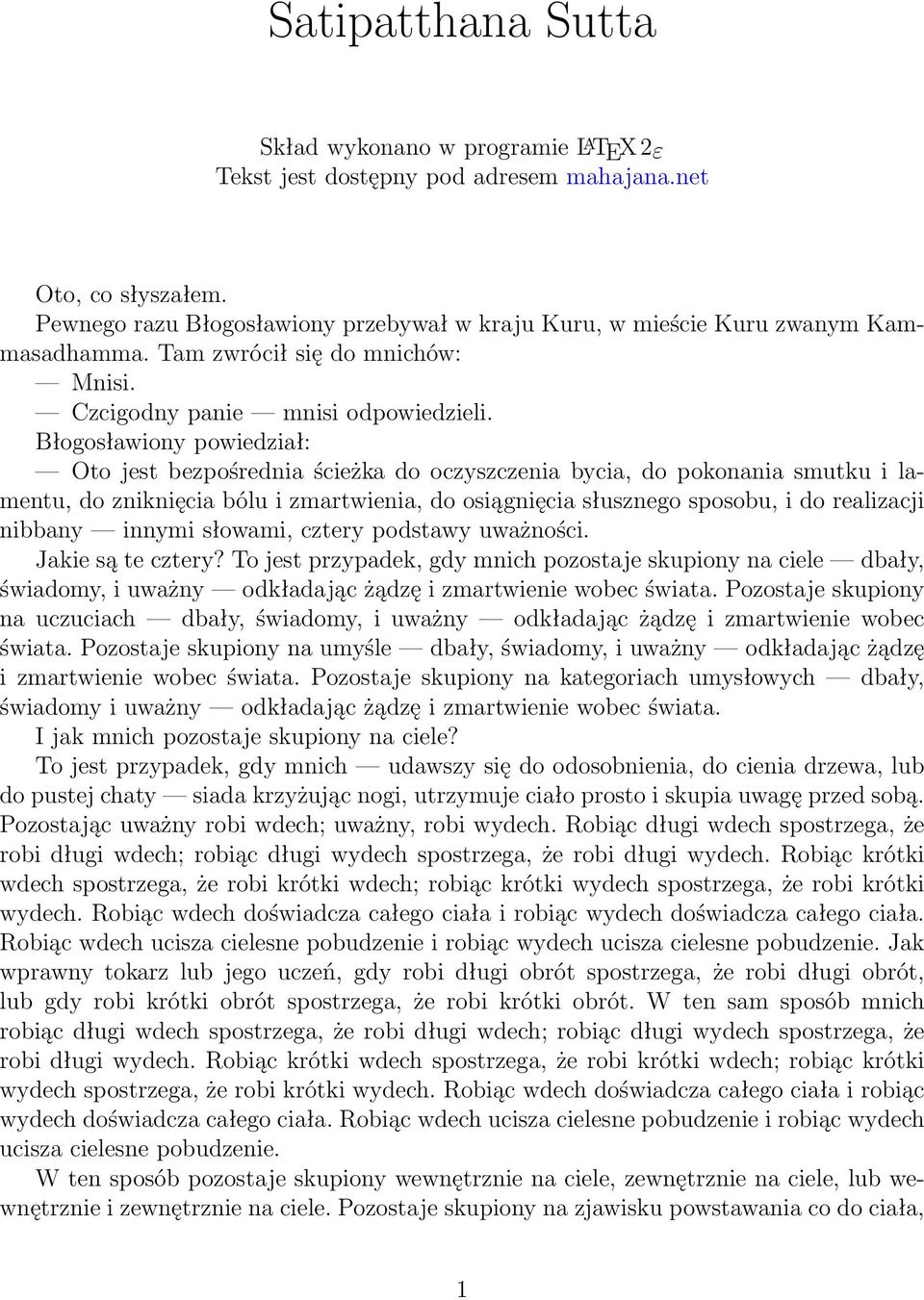 Błogosławiony powiedział: Oto jest bezpośrednia ścieżka do oczyszczenia bycia, do pokonania smutku i lamentu, do zniknięcia bólu i zmartwienia, do osiągnięcia słusznego sposobu, i do realizacji