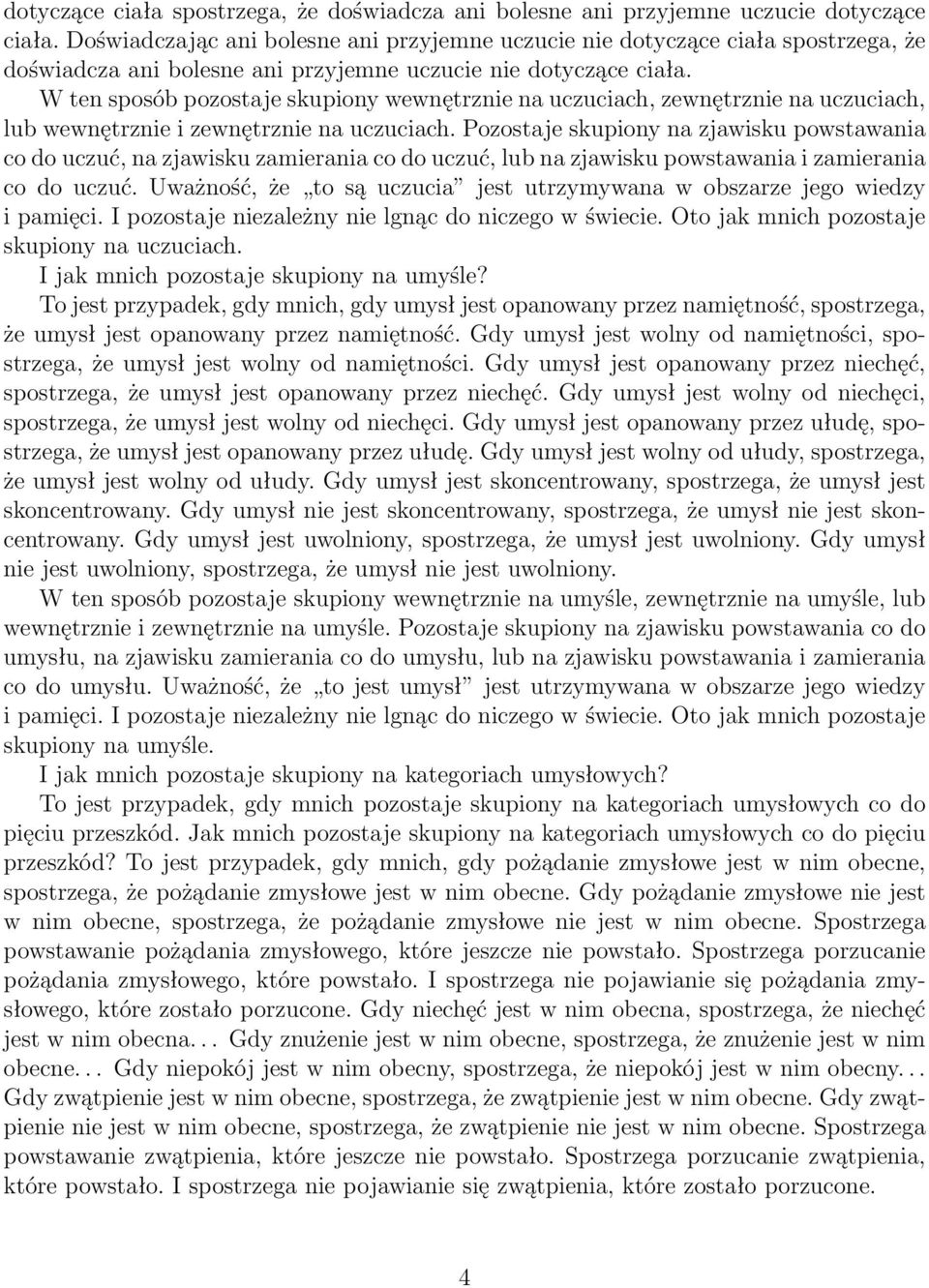 W ten sposób pozostaje skupiony wewnętrznie na uczuciach, zewnętrznie na uczuciach, lub wewnętrznie i zewnętrznie na uczuciach.