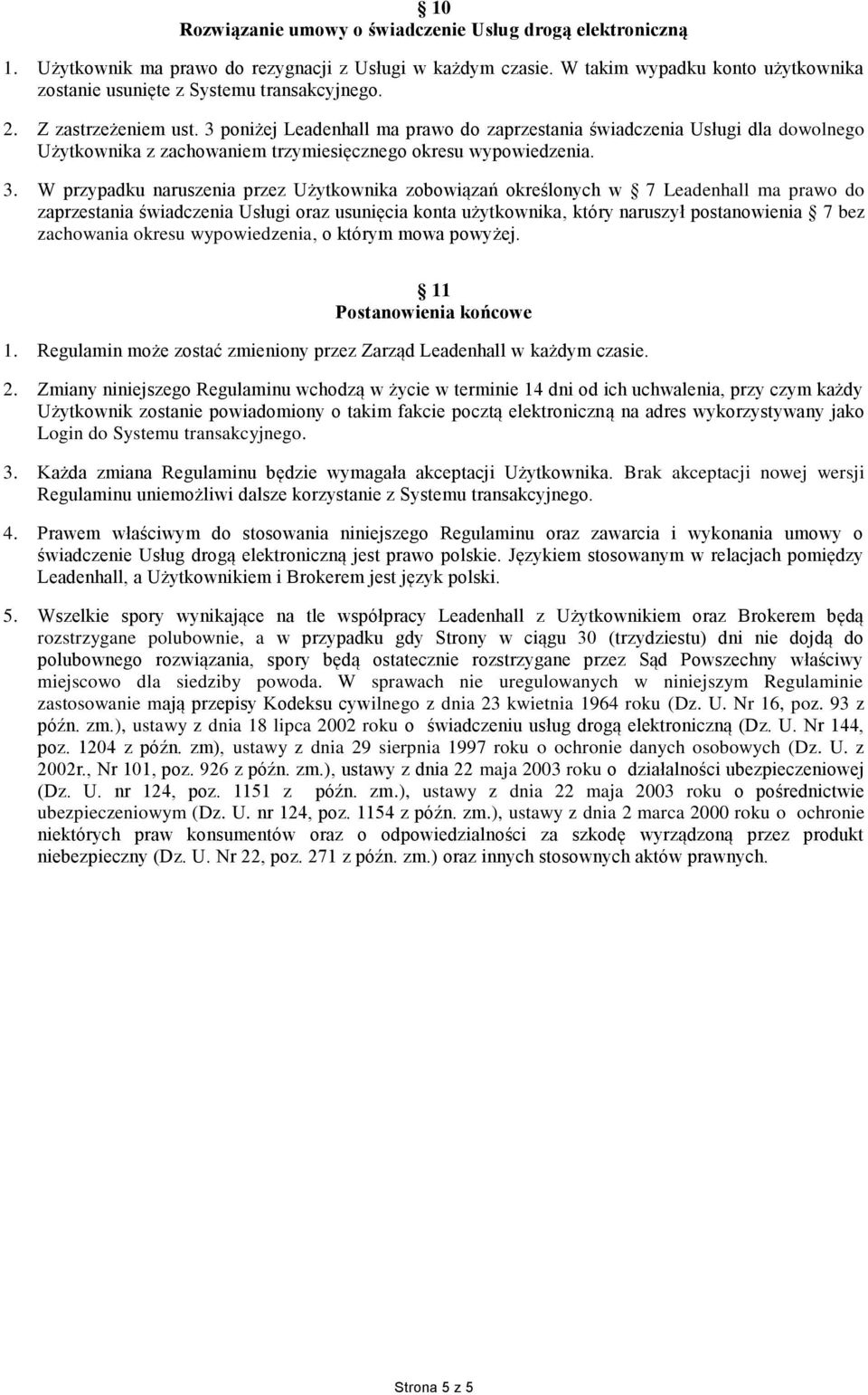 3 poniżej Leadenhall ma prawo do zaprzestania świadczenia Usługi dla dowolnego Użytkownika z zachowaniem trzymiesięcznego okresu wypowiedzenia. 3.