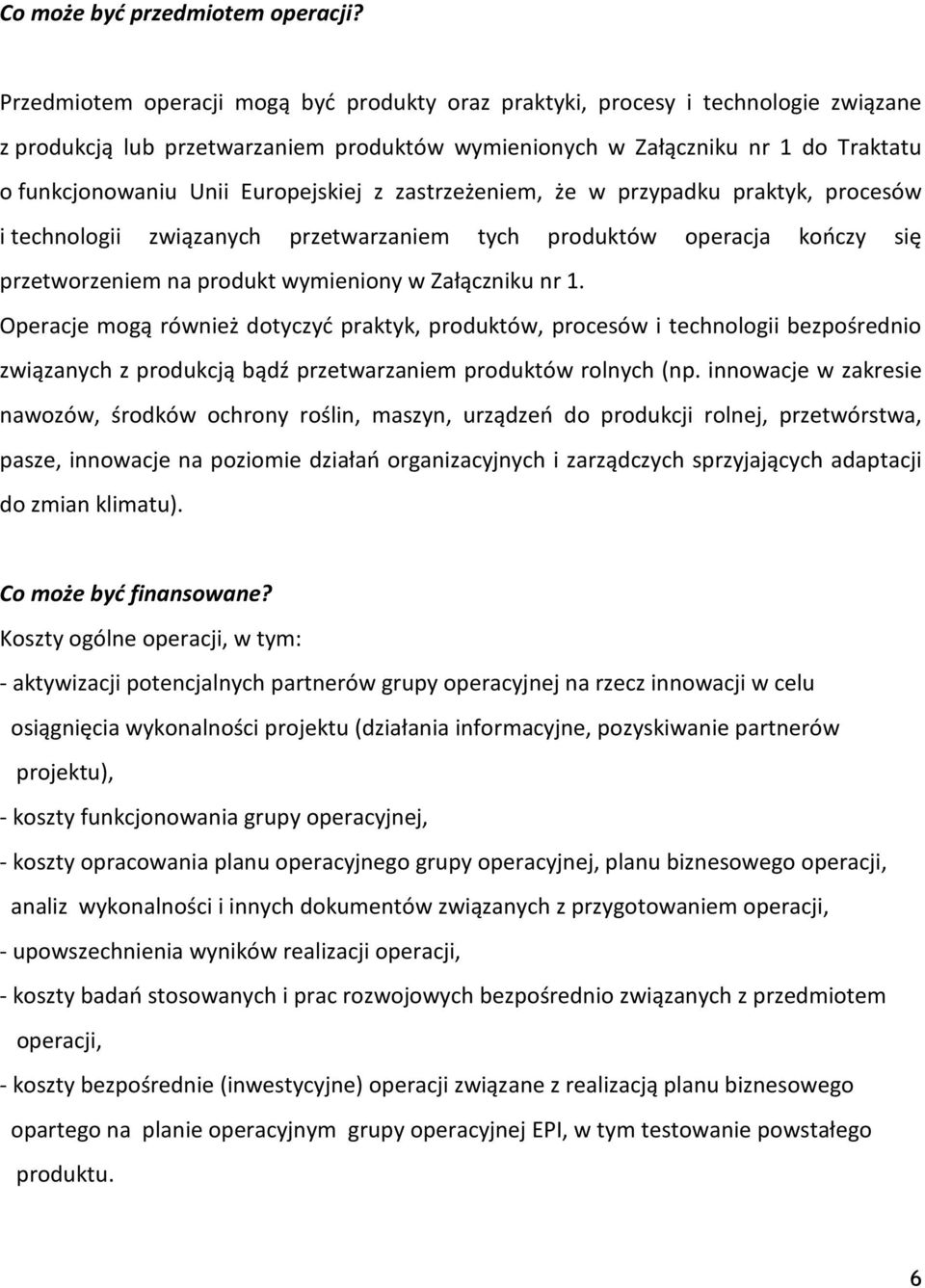 Europejskiej z zastrzeżeniem, że w przypadku praktyk, procesów i technologii związanych przetwarzaniem tych produktów operacja kończy się przetworzeniem na produkt wymieniony w Załączniku nr 1.