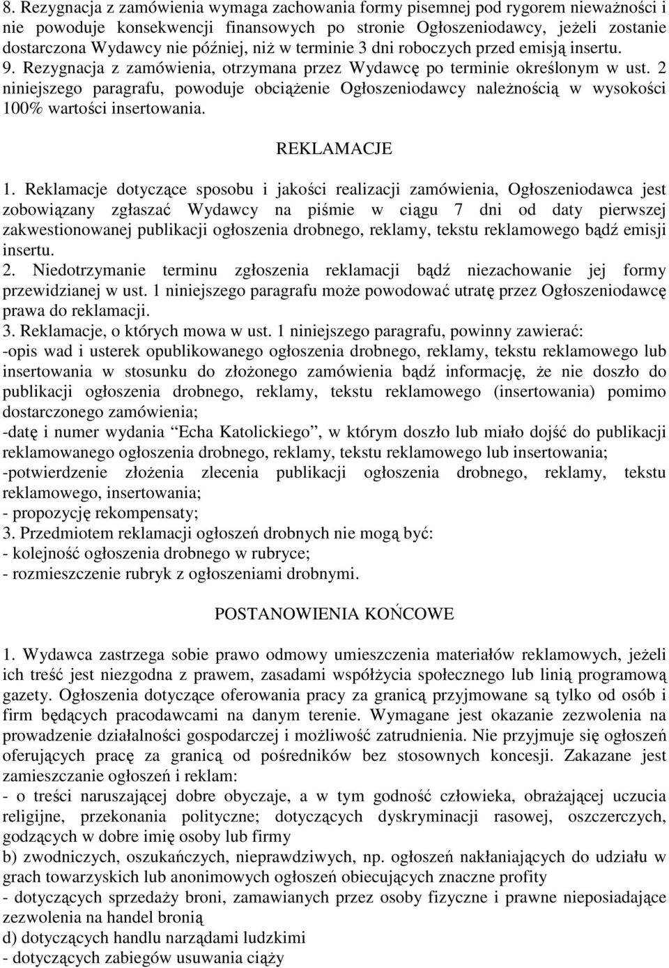 2 niniejszego paragrafu, powoduje obciążenie Ogłoszeniodawcy należnością w wysokości 100% wartości insertowania. REKLAMACJE 1.