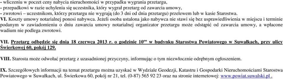 Jeżeli osoba ustalona jako nabywca nie stawi się bez usprawiedliwienia w miejscu i terminie podanym w zawiadomieniu o dniu zawarcia umowy notarialnej organizator przetargu może odstąpić od zawarcia