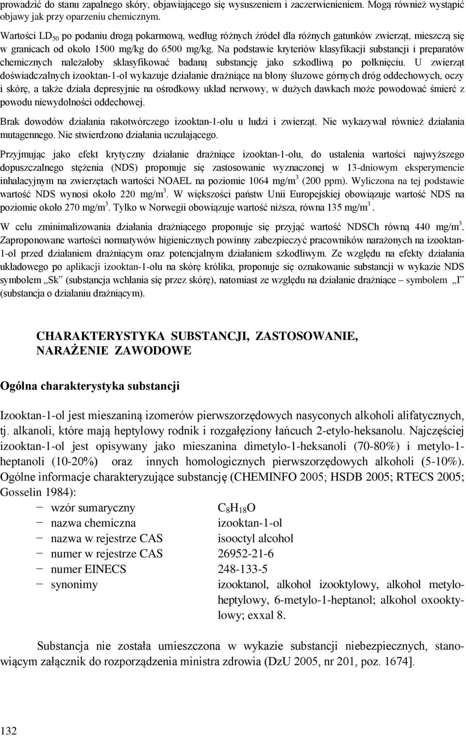 Na podstawie kryteriów klasyfikacji substancji i preparatów chemicznych należałoby sklasyfikować badaną substancję jako szkodliwą po połknięciu.