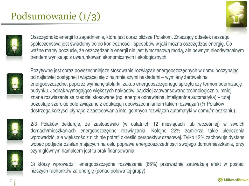 Co ważne mamy poczucie, że oszczędzanie energii nie jest tymczasową modą, ale pewnym nieodwracalnym trendem wynikając z uwarunkowań ekonomicznych i ekologicznych.