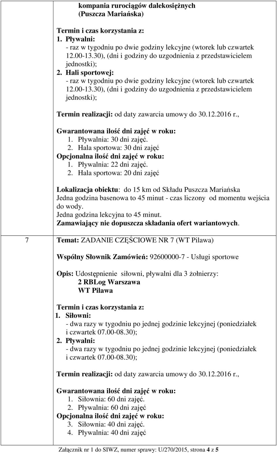 30), (dni i godziny do uzgodnienia z przedstawicielem 1. Pływalnia: 30 dni zajęć. 2.