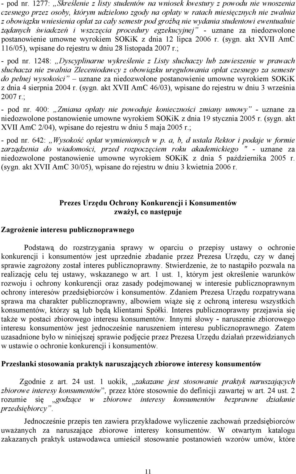 cały semestr pod groźbą nie wydania studentowi ewentualnie żądanych świadczeń i wszczęcia procedury egzekucyjnej - uznane za niedozwolone postanowienie umowne wyrokiem SOKiK z dnia 12 lipca 2006 r.