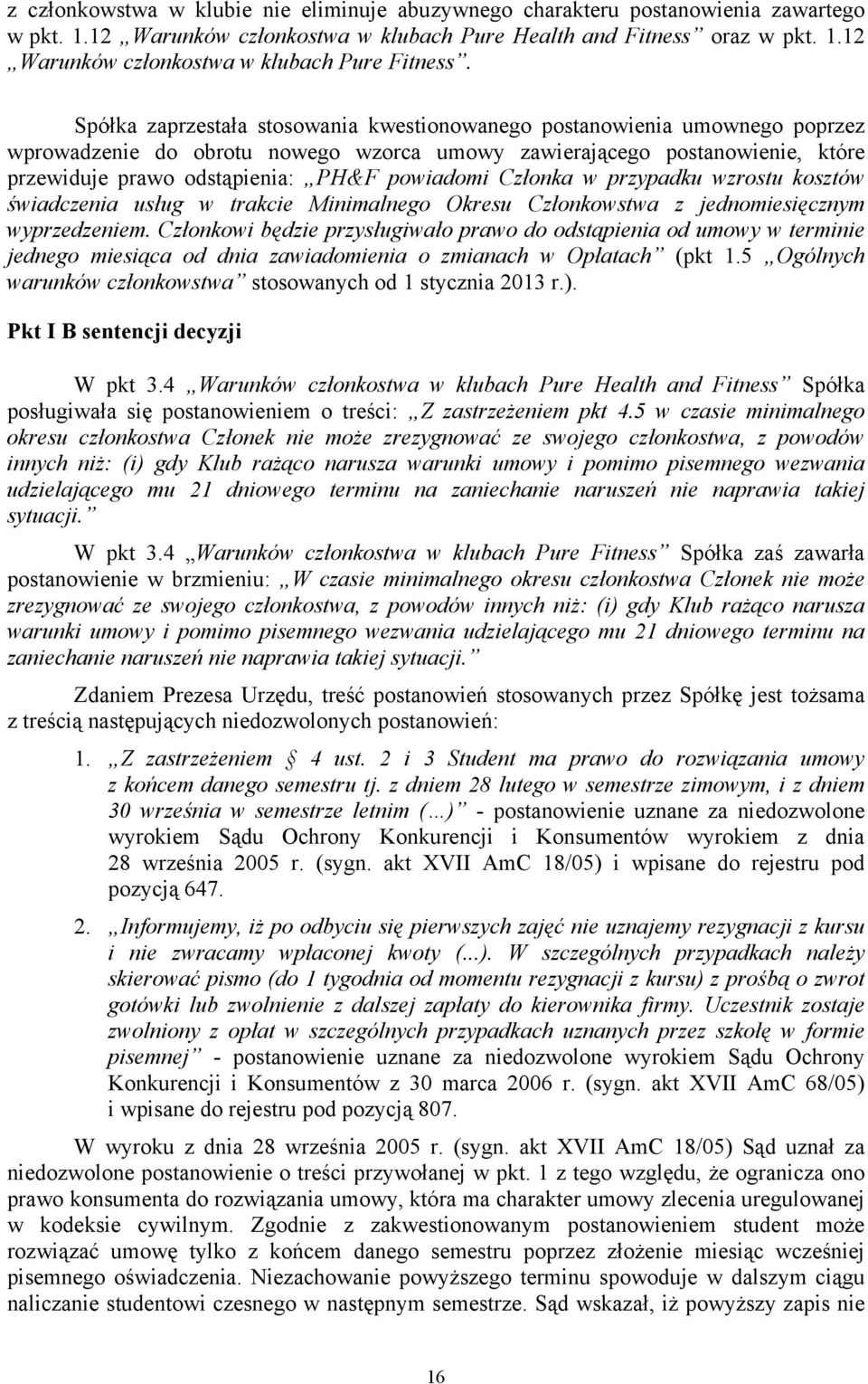 Członka w przypadku wzrostu kosztów świadczenia usług w trakcie Minimalnego Okresu Członkowstwa z jednomiesięcznym wyprzedzeniem.