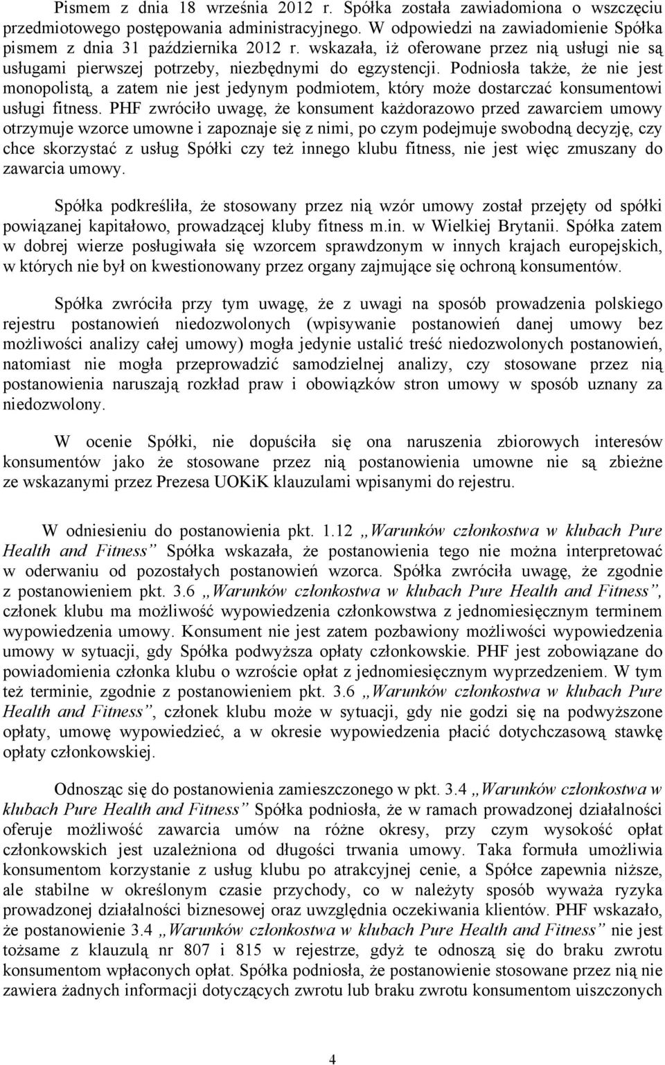 Podniosła także, że nie jest monopolistą, a zatem nie jest jedynym podmiotem, który może dostarczać konsumentowi usługi fitness.