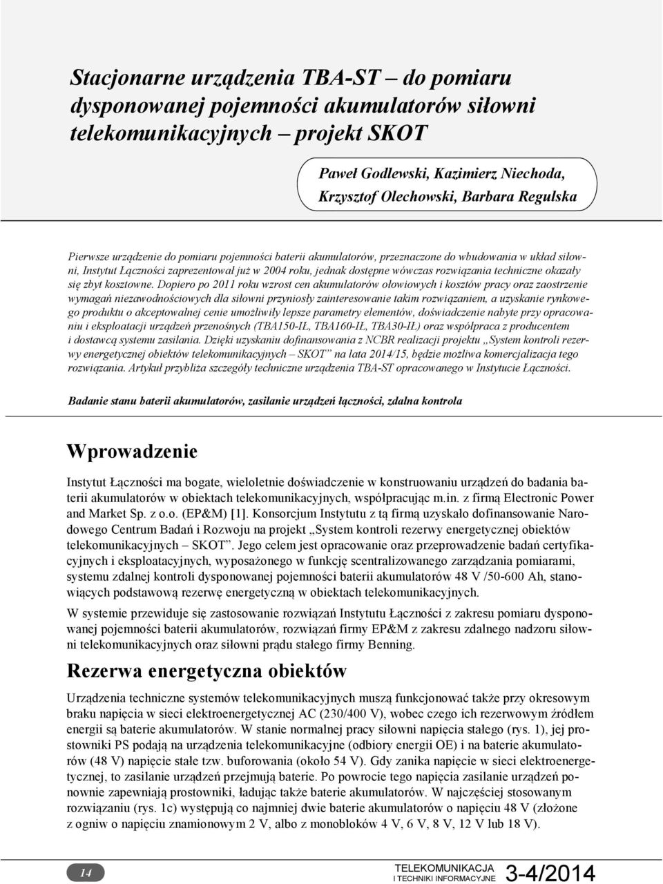 Dopiero po 2011 roku wzrost cen akumulatorów ołowiowych i kosztów pracy oraz zaostrzenie wymagań niezawodnościowych dla siłowni przyniosły zainteresowanie takim rozwiązaniem, a uzyskanie rynkowego