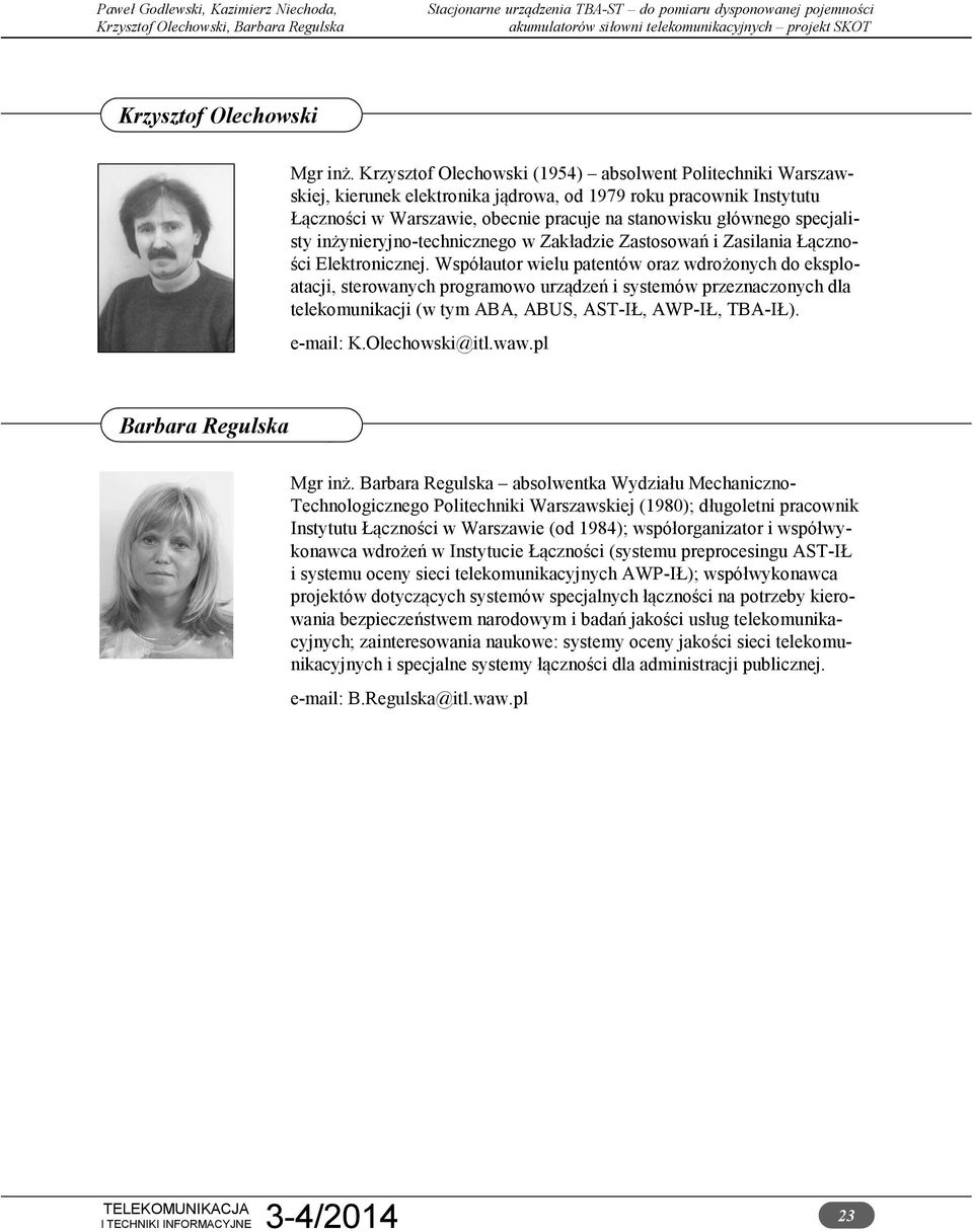 specjalisty inżynieryjno-technicznego w Zakładzie Zastosowań i Zasilania Łączności Elektronicznej.