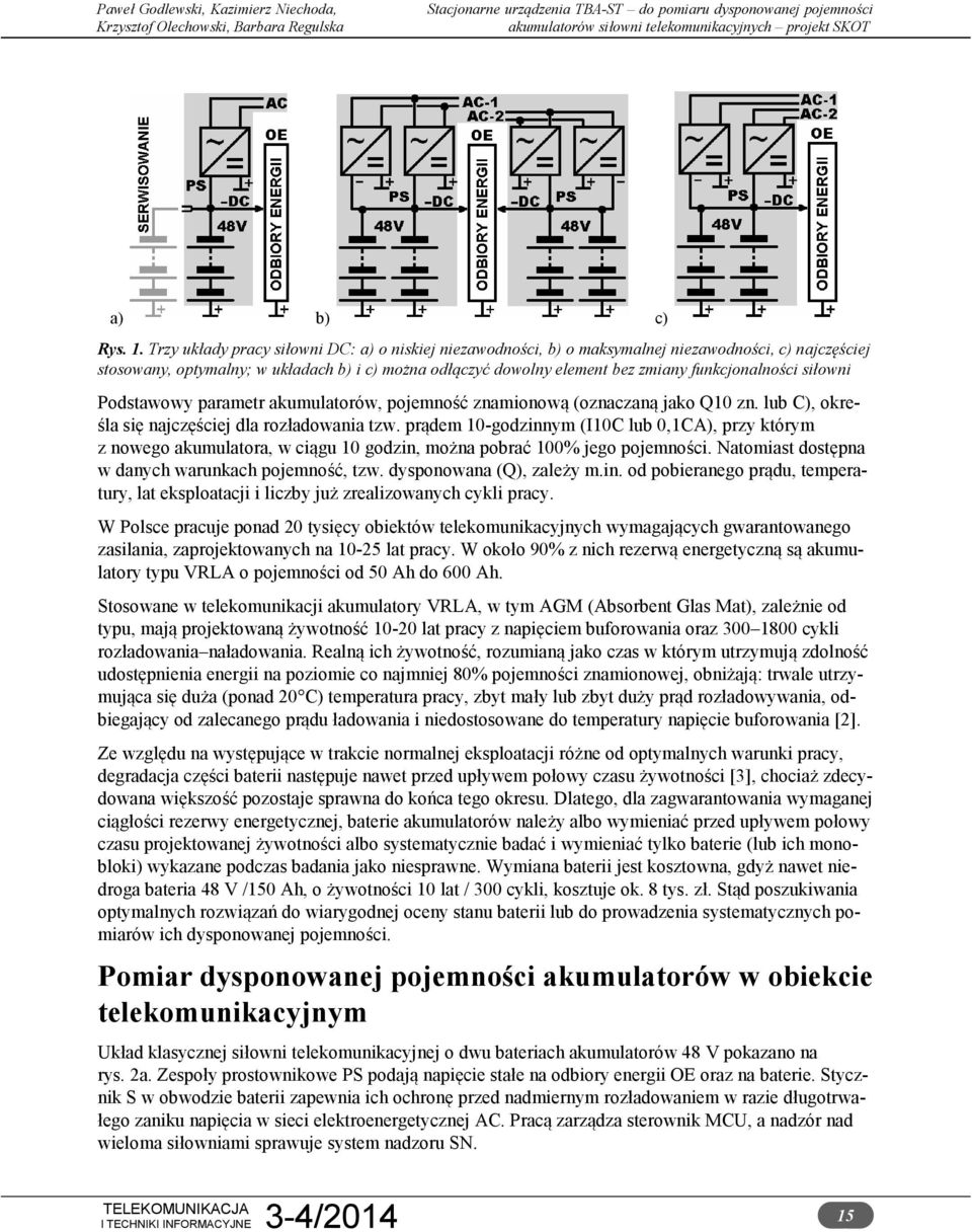 funkcjonalności siłowni Podstawowy parametr akumulatorów, pojemność znamionową (oznaczaną jako Q10 zn. lub C), określa się najczęściej dla rozładowania tzw.