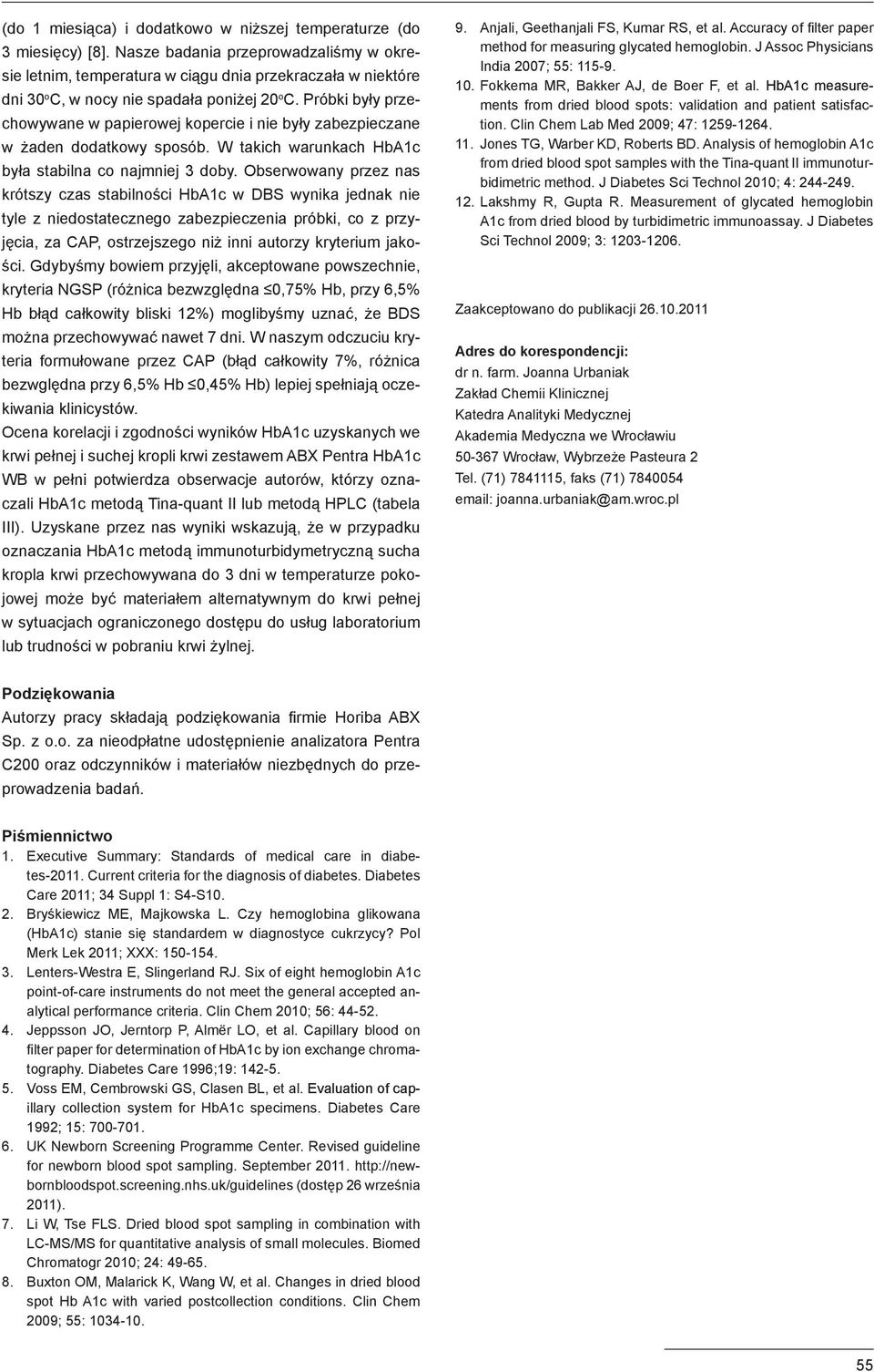 Próbki były przechowywane w papierowej kopercie i nie były zabezpieczane w żaden dodatkowy sposób. W takich warunkach HbA1c była stabilna co najmniej 3 doby.