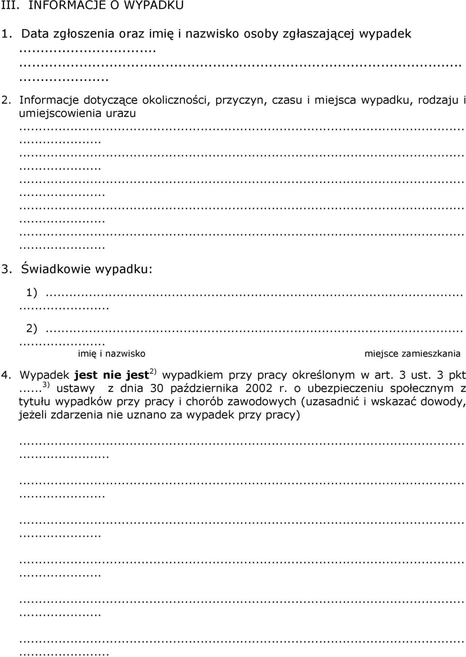 .. imię i nazwisko miejsce zamieszkania 4. Wypadek jest nie jest 2) wypadkiem przy pracy określonym w art. 3 ust. 3 pkt.