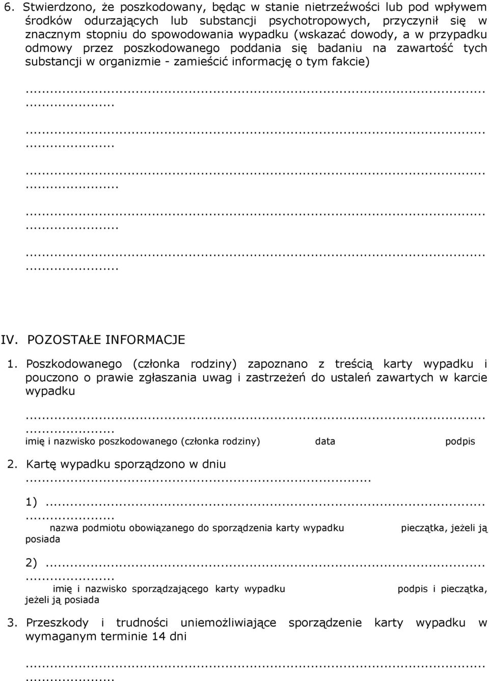 Poszkodowanego (członka rodziny) zapoznano z treścią karty wypadku i pouczono o prawie zgłaszania uwag i zastrzeżeń do ustaleń zawartych w karcie wypadku imię i nazwisko poszkodowanego (członka