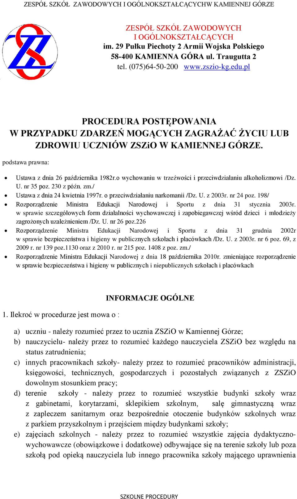 o wychowaniu w trzeźwości i przeciwdziałaniu alkoholizmowi /Dz. U. nr 35 poz. 230 z późn. zm./ Ustawa z dnia 24 kwietnia 1997r. o przeciwdziałaniu narkomanii /Dz. U. z 2003r. nr 24 poz.