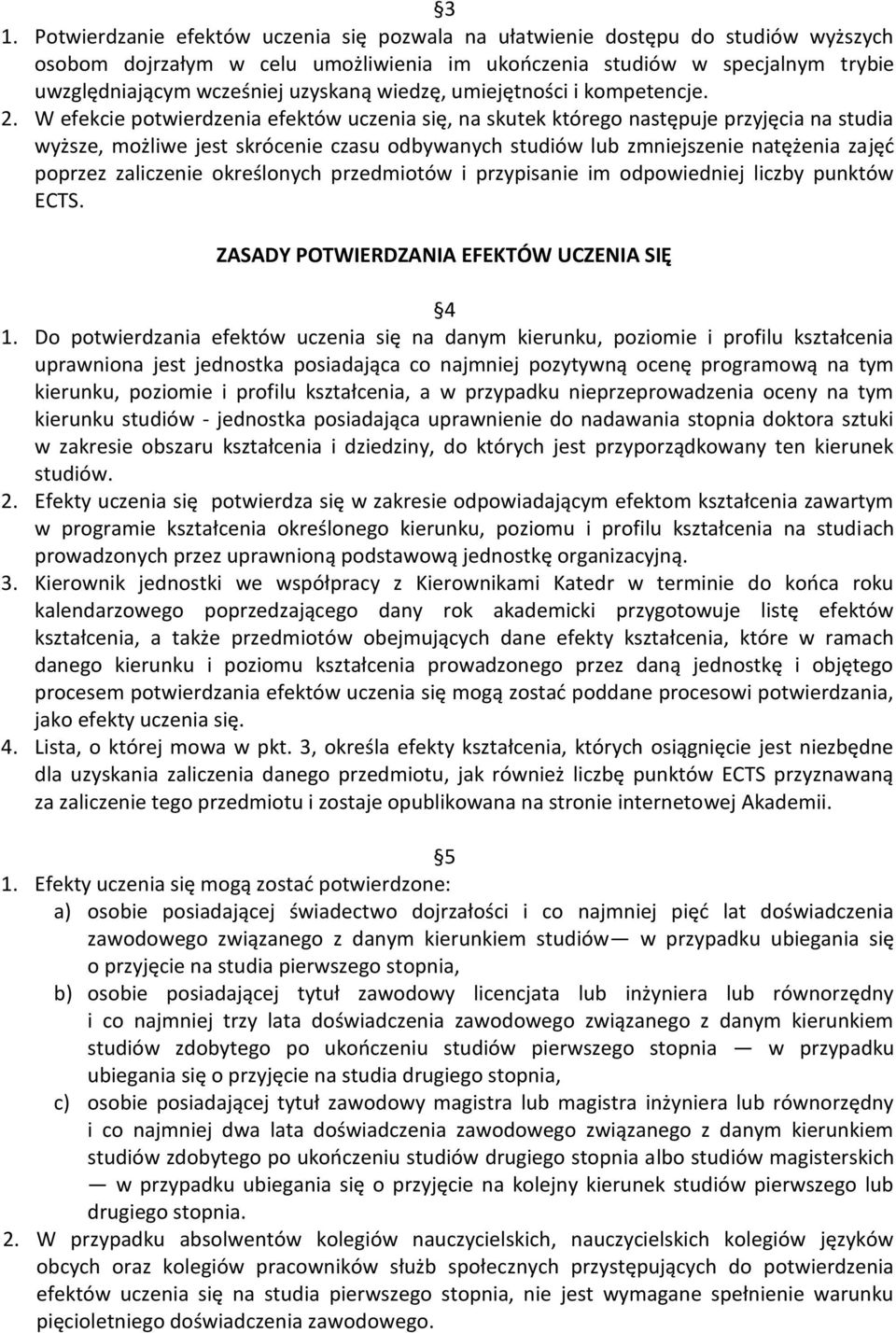 W efekcie potwierdzenia efektów uczenia się, na skutek którego następuje przyjęcia na studia wyższe, możliwe jest skrócenie czasu odbywanych studiów lub zmniejszenie natężenia zajęć poprzez