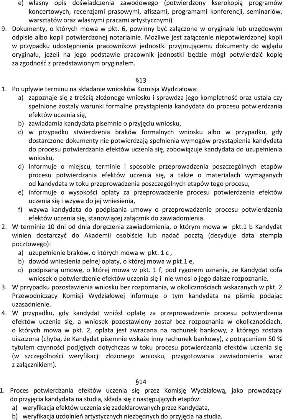 Możliwe jest załączenie niepotwierdzonej kopii w przypadku udostępnienia pracownikowi jednostki przyjmującemu dokumenty do wglądu oryginału, jeżeli na jego podstawie pracownik jednostki będzie mógł