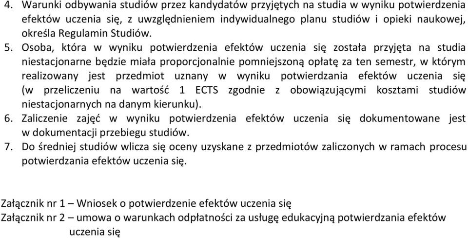 Osoba, która w wyniku potwierdzenia efektów uczenia się została przyjęta na studia niestacjonarne będzie miała proporcjonalnie pomniejszoną opłatę za ten semestr, w którym realizowany jest przedmiot