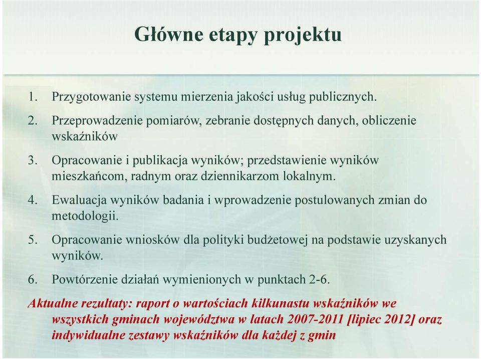 Ewaluacja wyników badania i wprowadzenie postulowanych zmian do metodologii. 5. Opracowanie wniosków dla polityki budżetowej na podstawie uzyskanych wyników. 6.