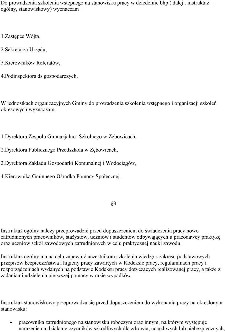 Dyrektora Zespołu Gimnazjalno- Szkolnego w Zębowicach, 2.Dyrektora Publicznego Przedszkola w Zębowicach, 3.Dyrektora Zakładu Gospodarki Komunalnej i Wodociągów, 4.